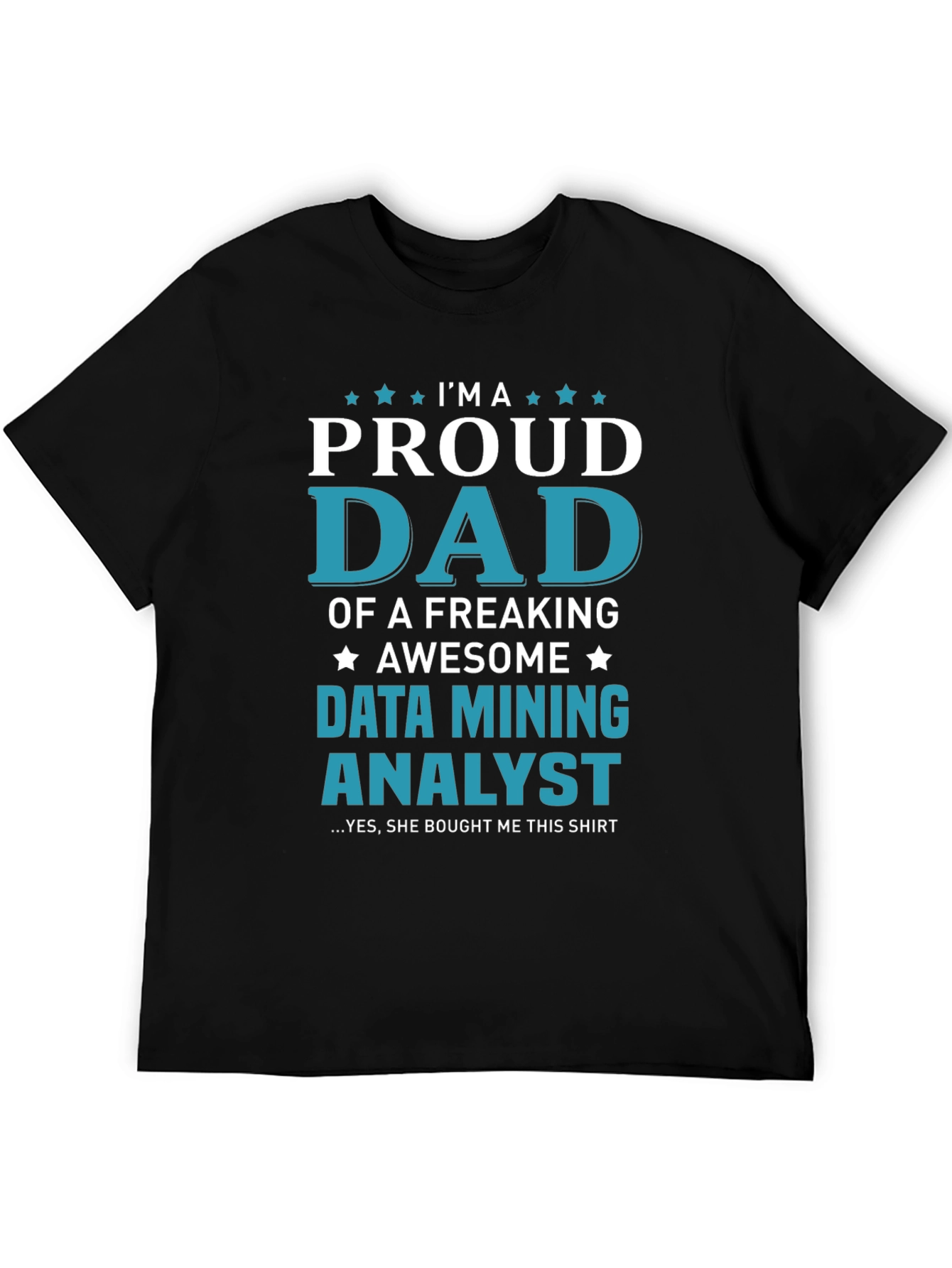 Proud Dad Data Mining Analyst Graphic Tee