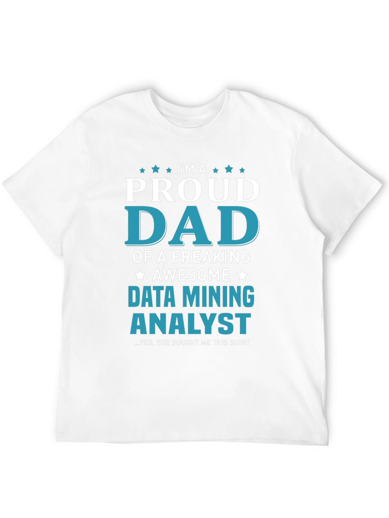 Proud Dad Data Mining Analyst Graphic Tee