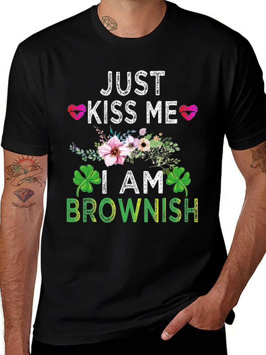 Just Kiss Me I am Brownish Graphic T-Shirt
