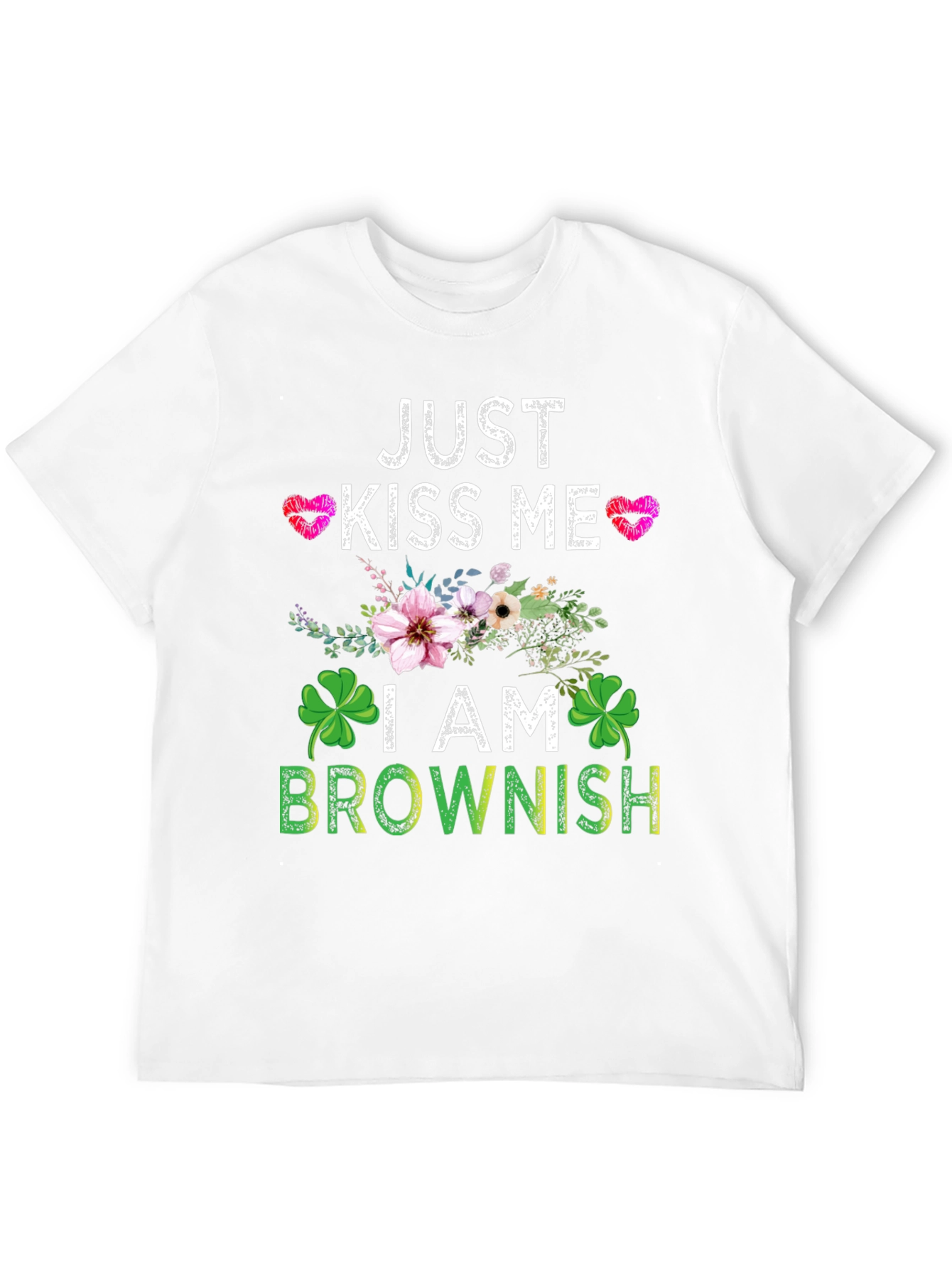 Just Kiss Me I am Brownish Graphic T-Shirt