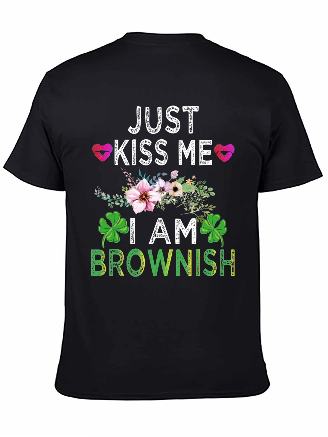 Just Kiss Me I am Brownish Graphic T-Shirt