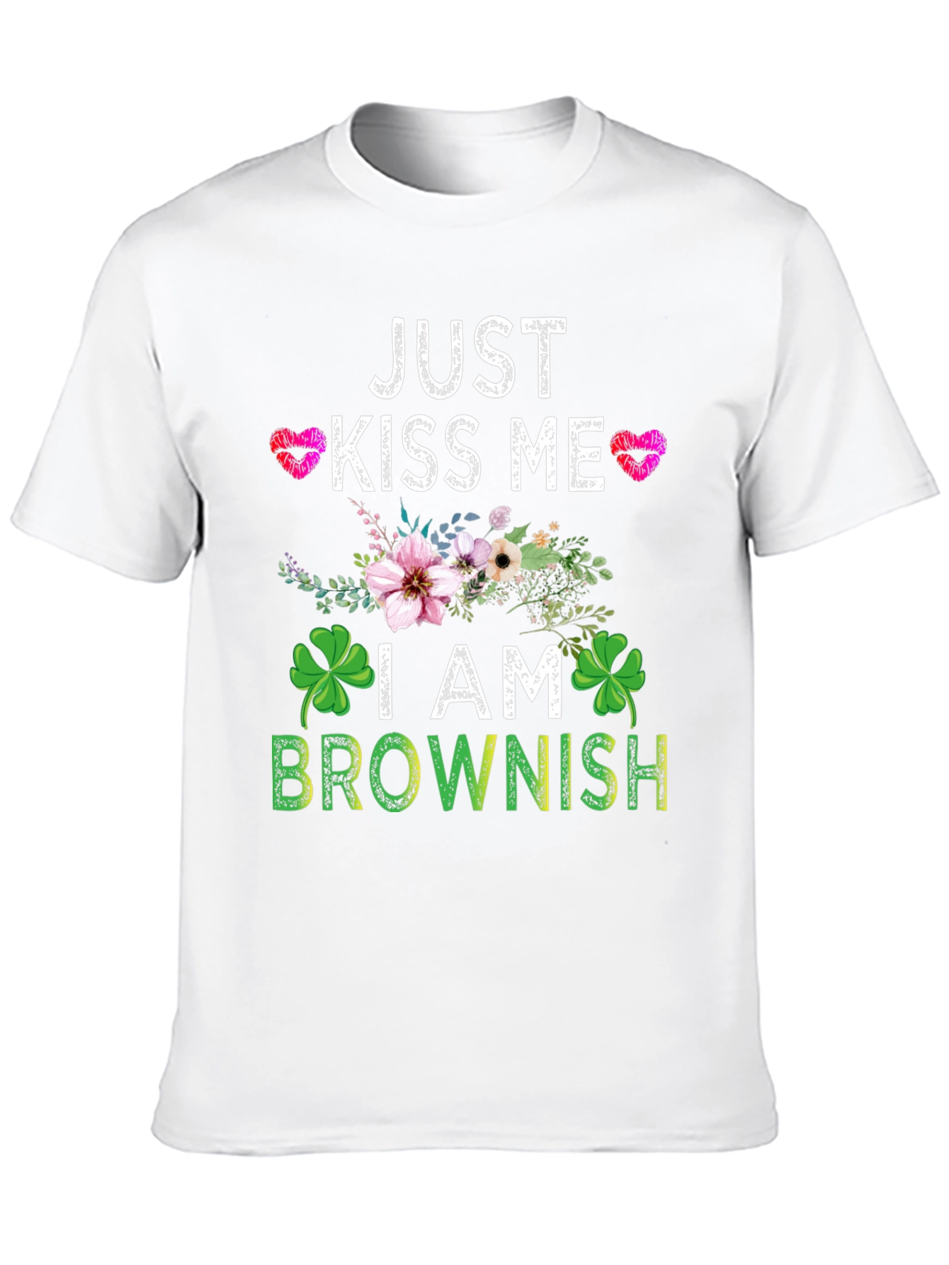Just Kiss Me I am Brownish Graphic T-Shirt
