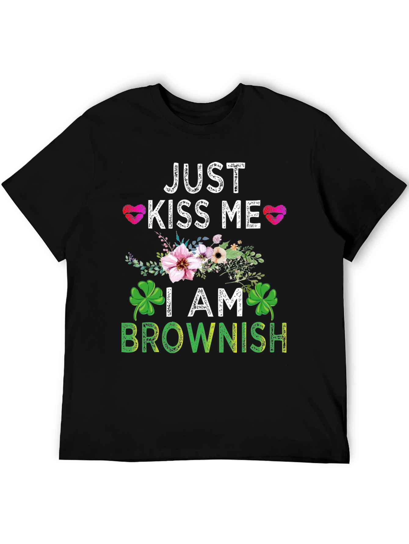 Just Kiss Me I am Brownish Graphic T-Shirt