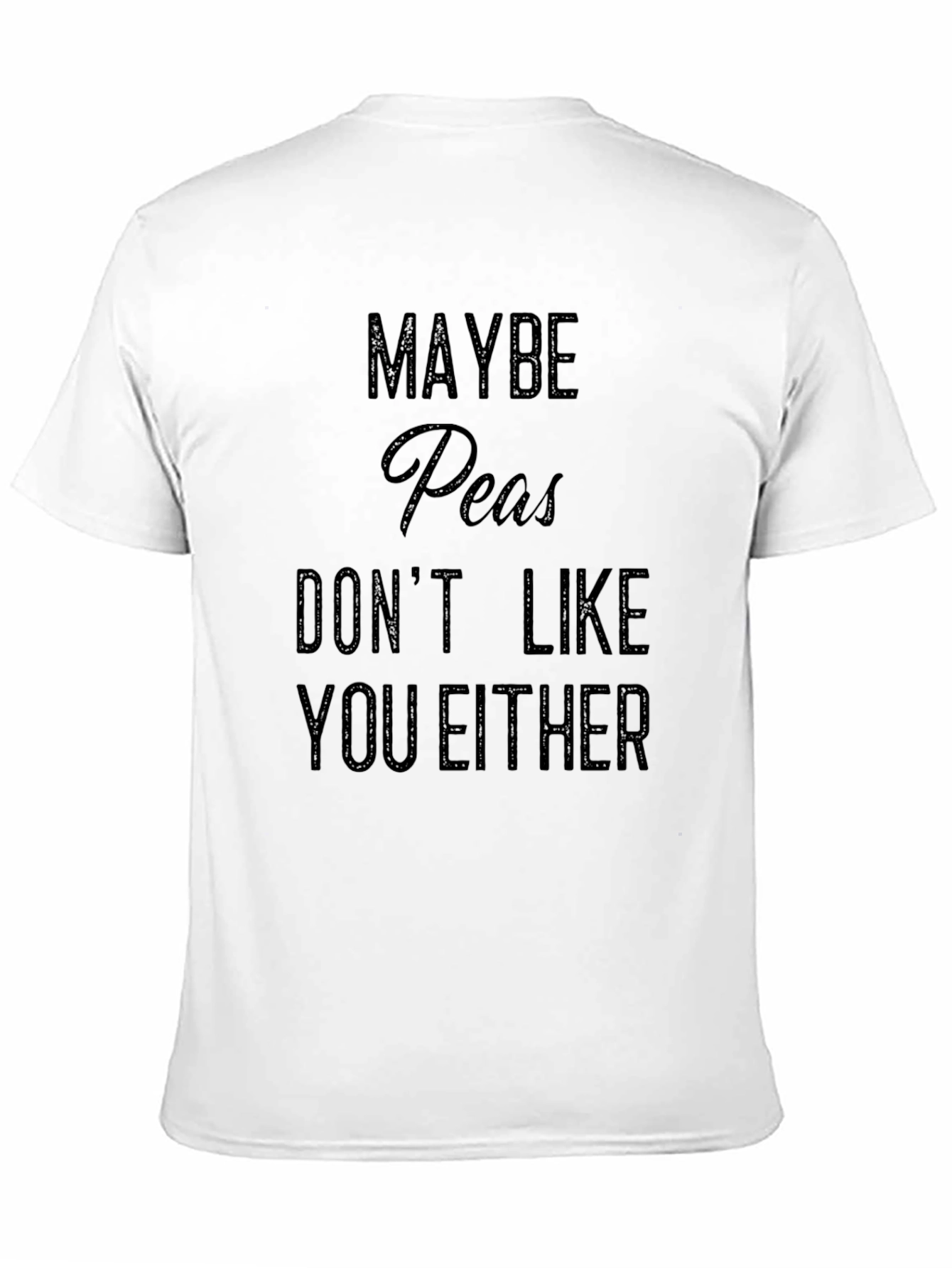 Funny Maybe Peas Dont Like You Either Black T-Shirt