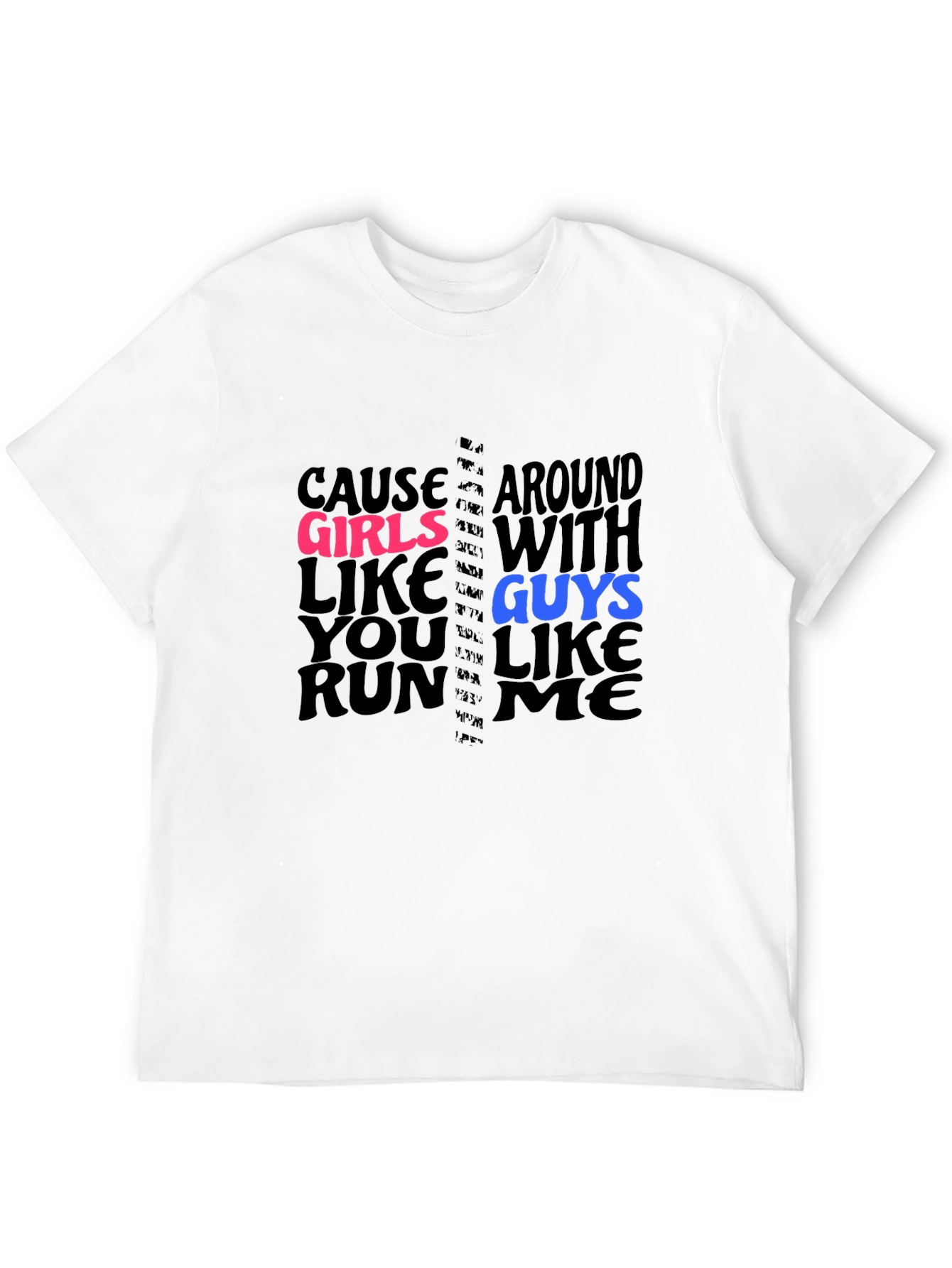 Cause Girls Like You T-Shirt