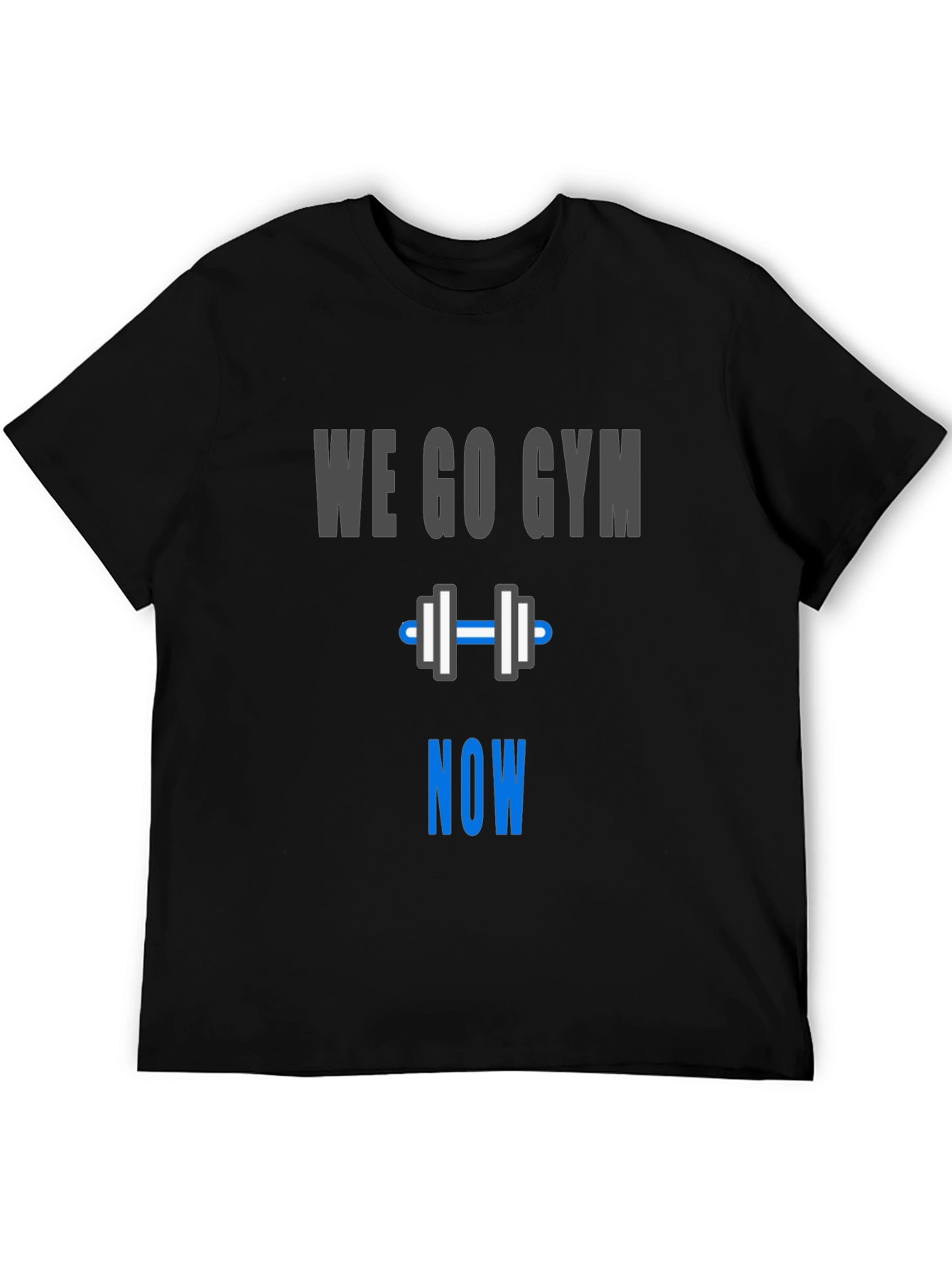 We Go Gym Now - Workout Motivation T-Shirt