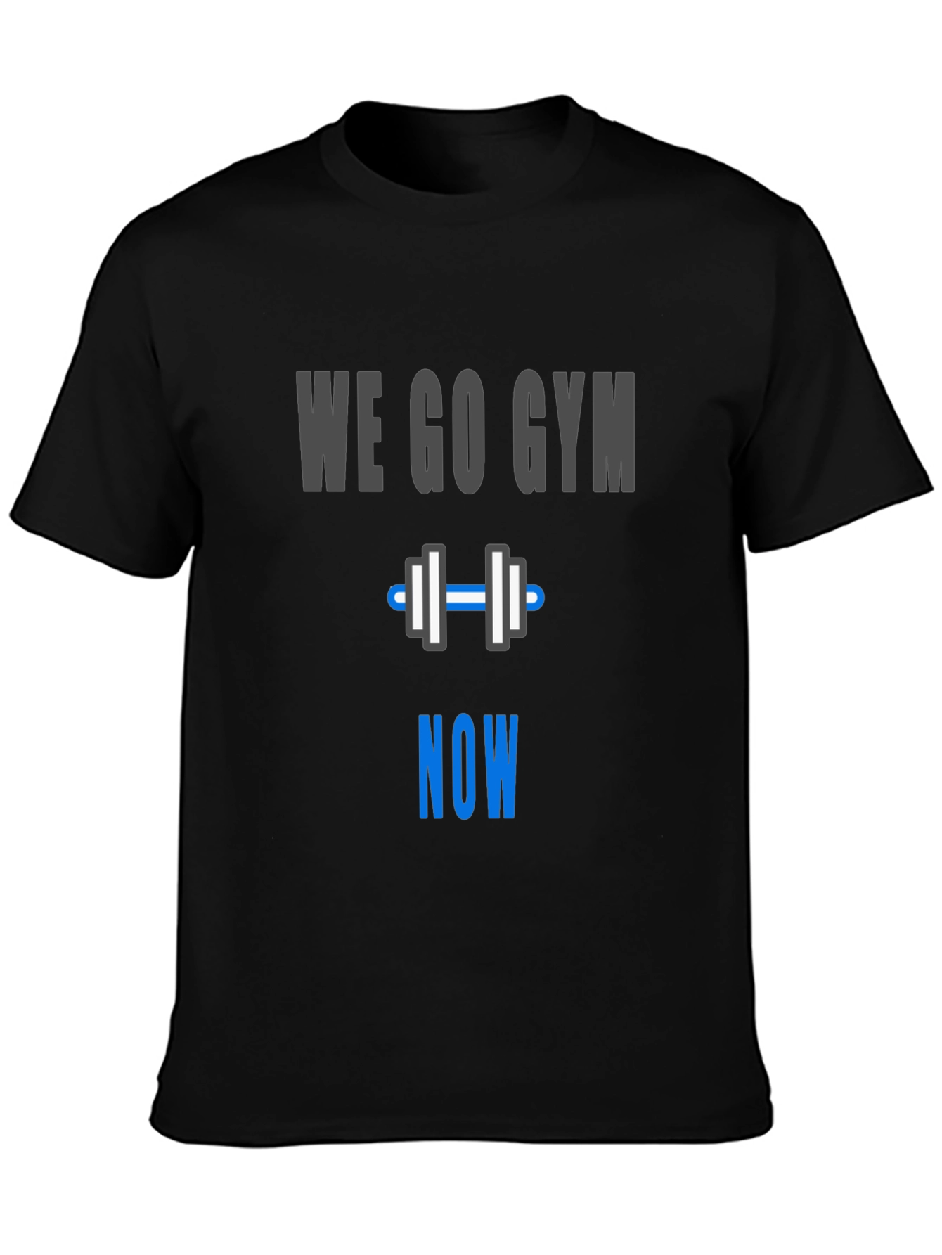 We Go Gym Now - Workout Motivation T-Shirt