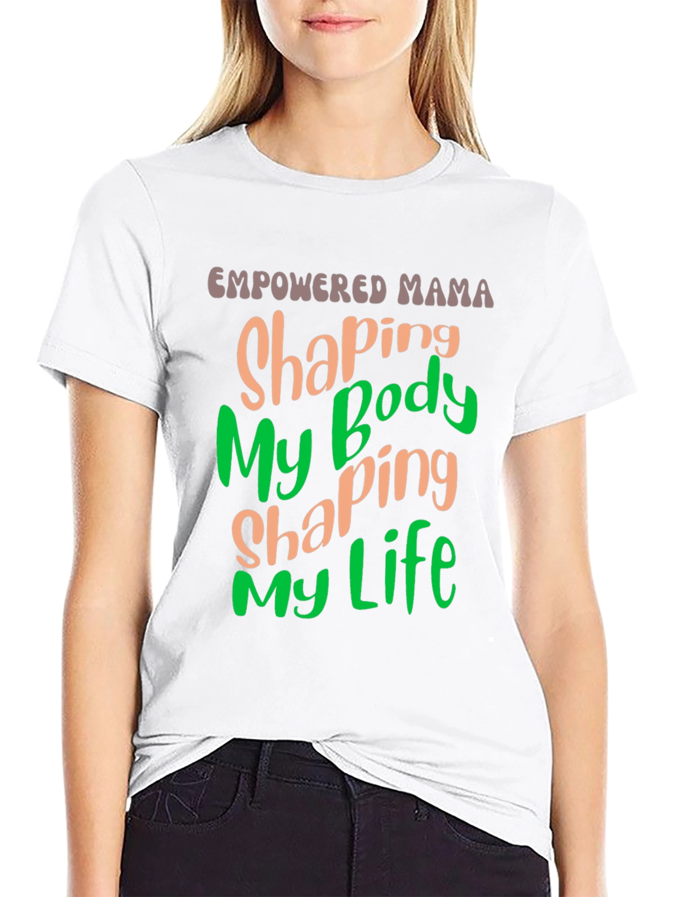 Empowered Mama T-Shirt Shaping Body Shaping Life
