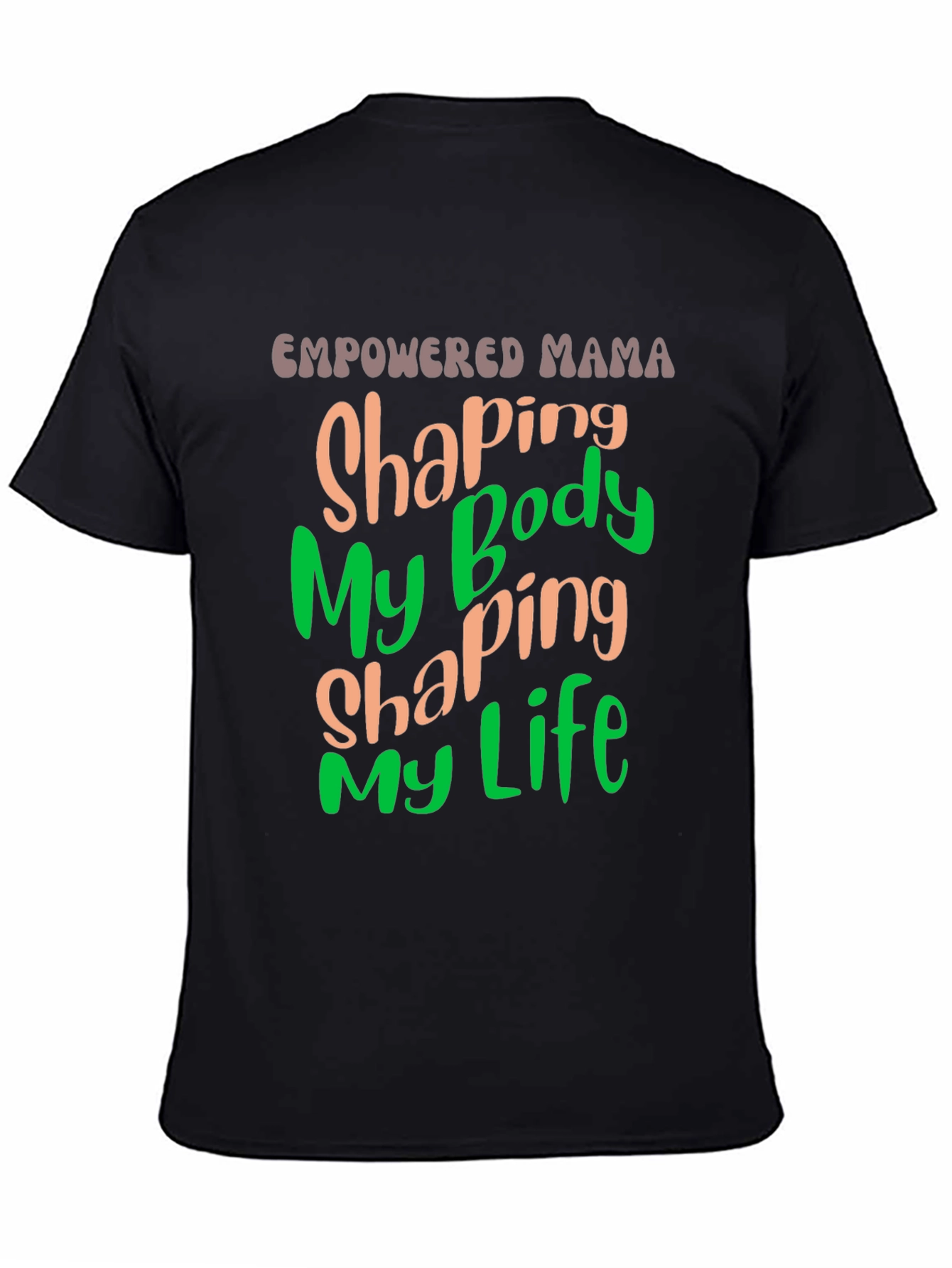 Empowered Mama T-Shirt Shaping Body Shaping Life