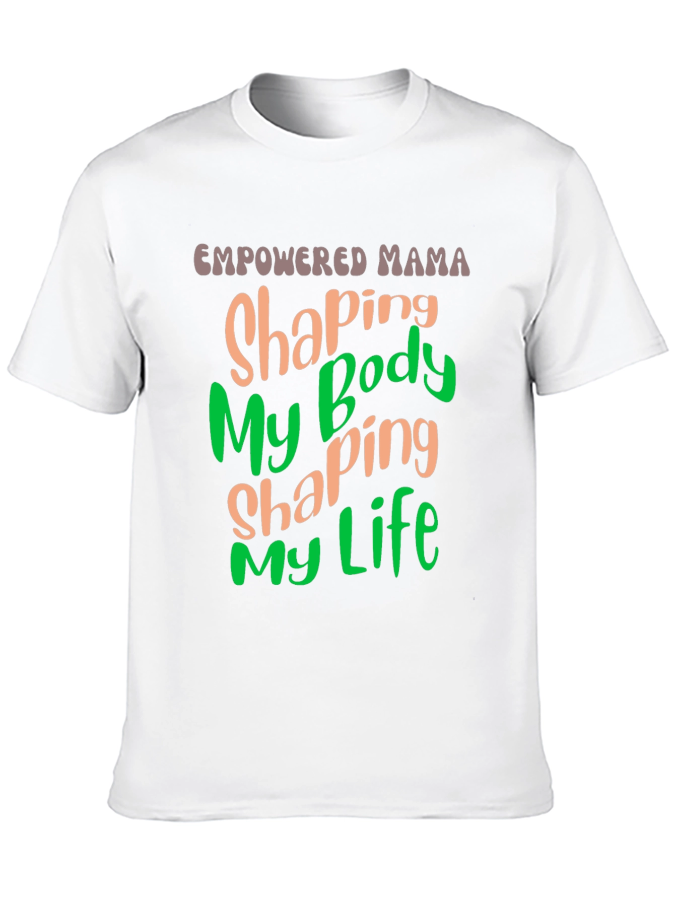 Empowered Mama T-Shirt Shaping Body Shaping Life