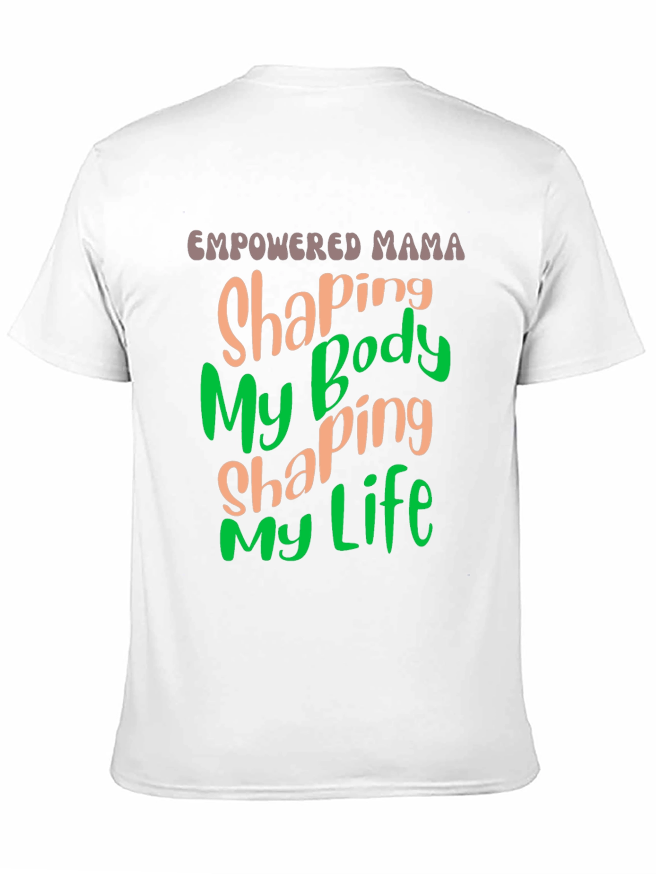 Empowered Mama T-Shirt Shaping Body Shaping Life