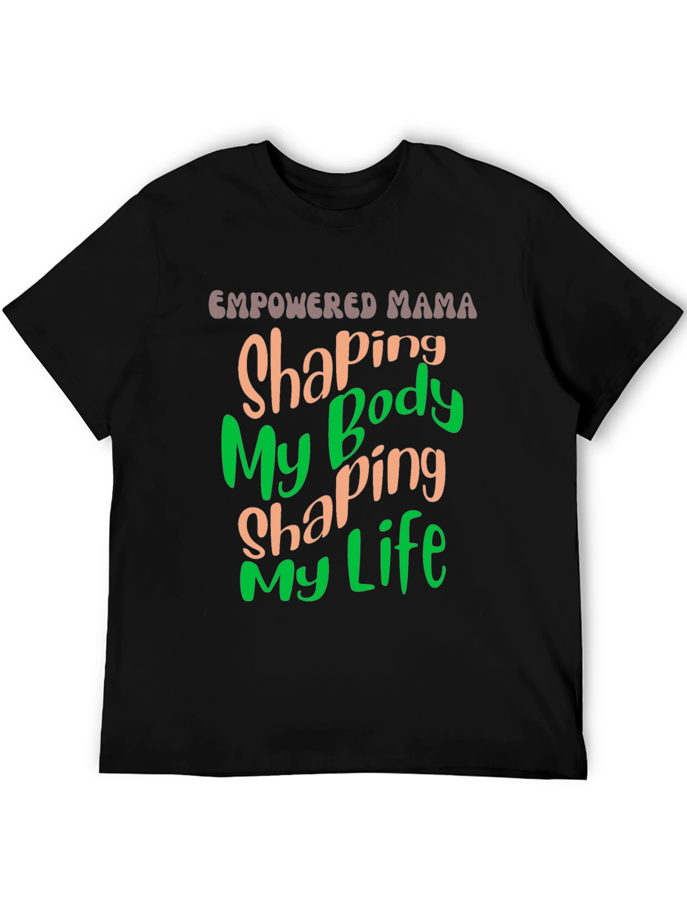 Empowered Mama T-Shirt Shaping Body Shaping Life