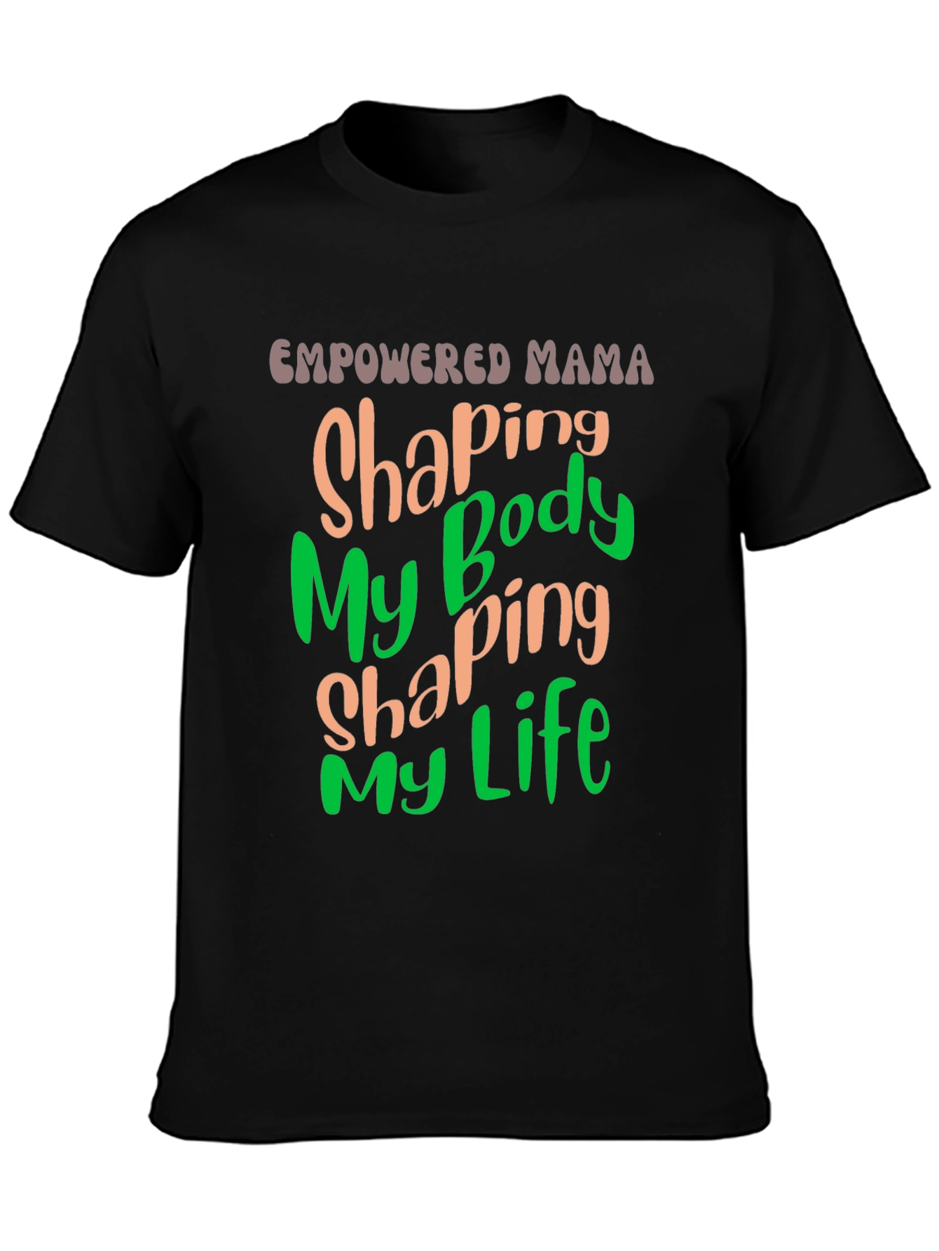 Empowered Mama T-Shirt Shaping Body Shaping Life
