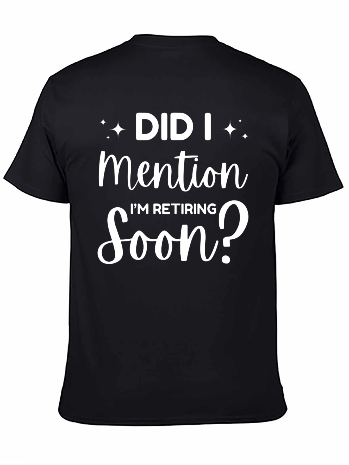 Retirement T-Shirt - Did I Mention Im Retiring Soon?