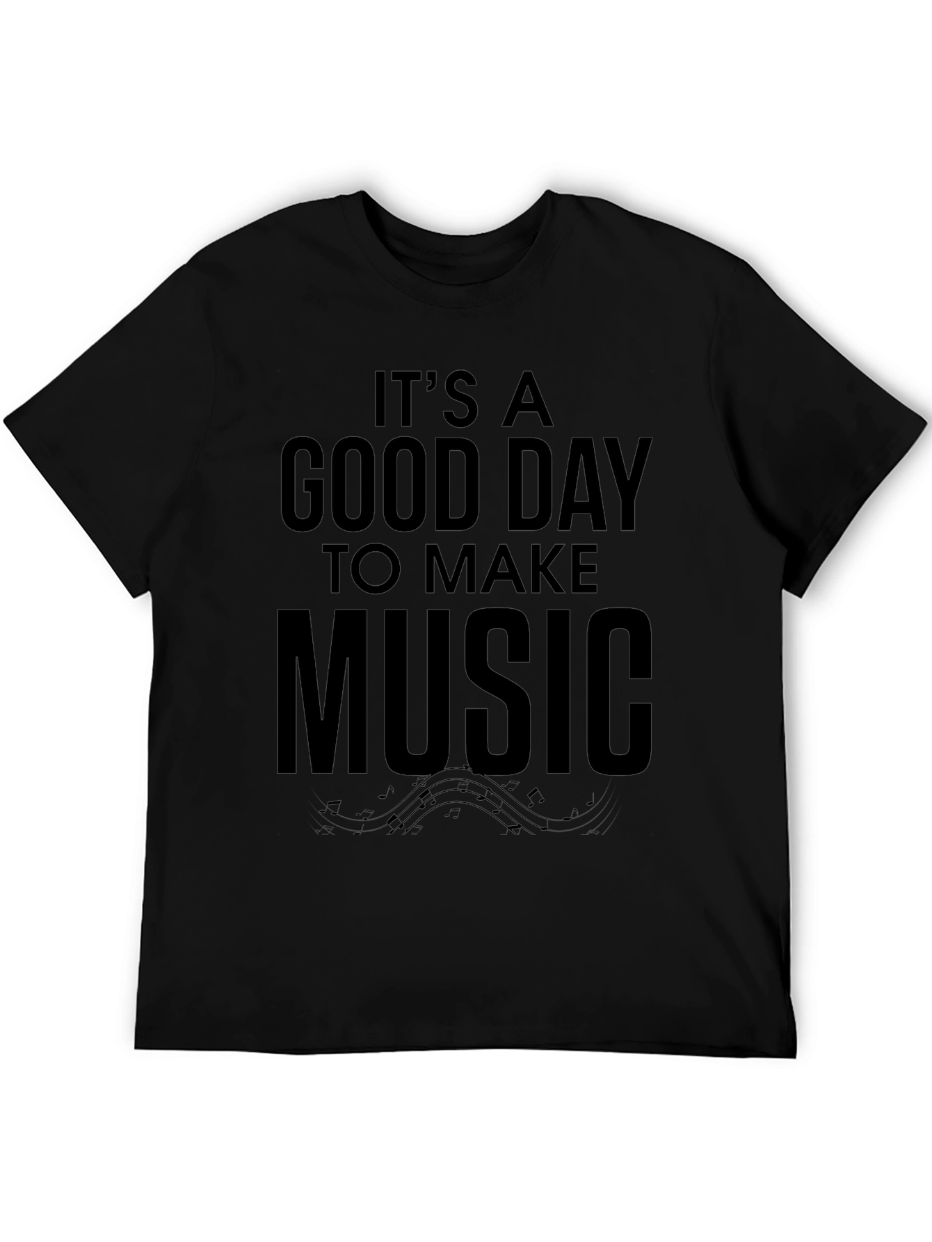 Its A Good Day To Make Music Black T-Shirt