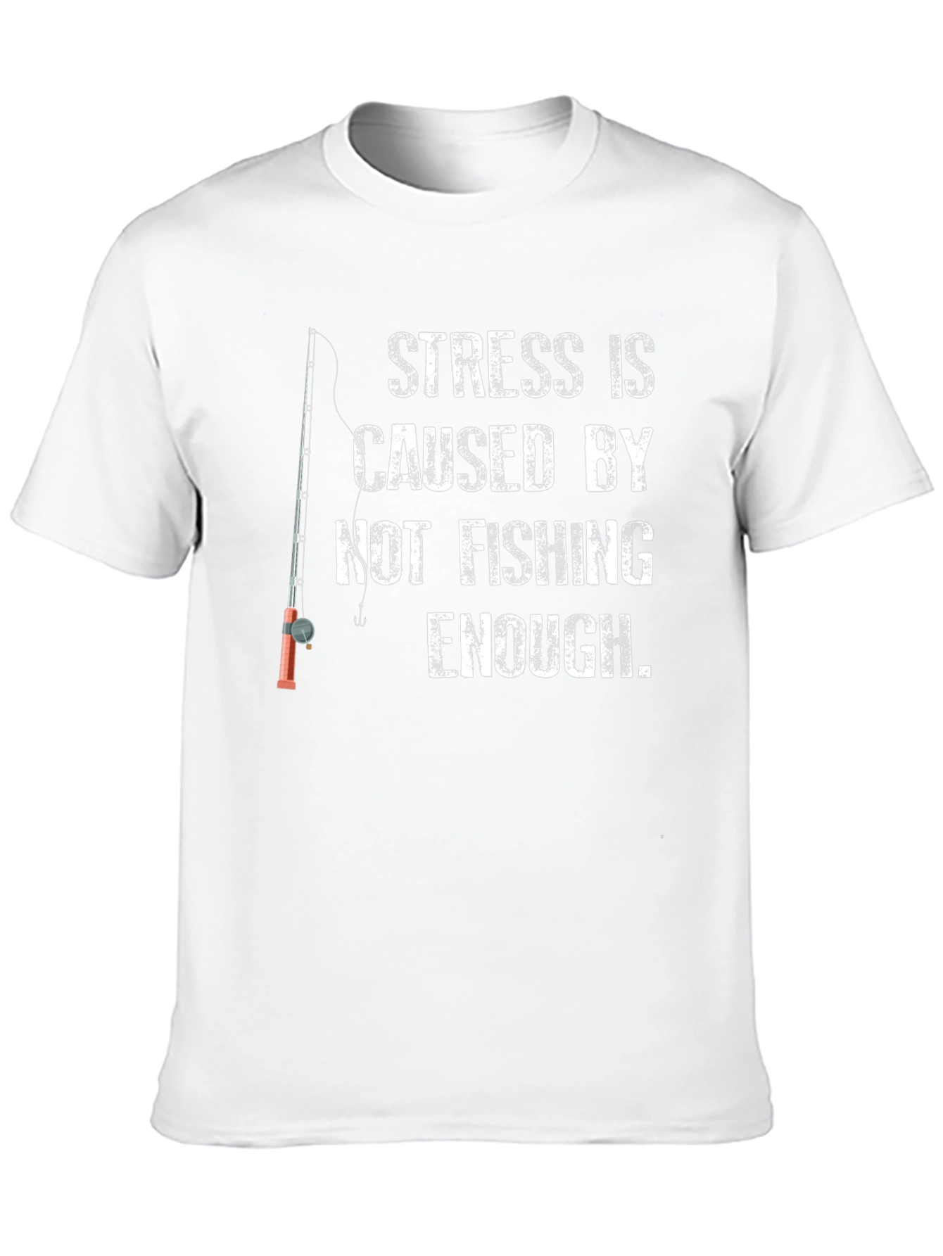 Fishing T-Shirt: Stress is Caused by Not Fishing Enough