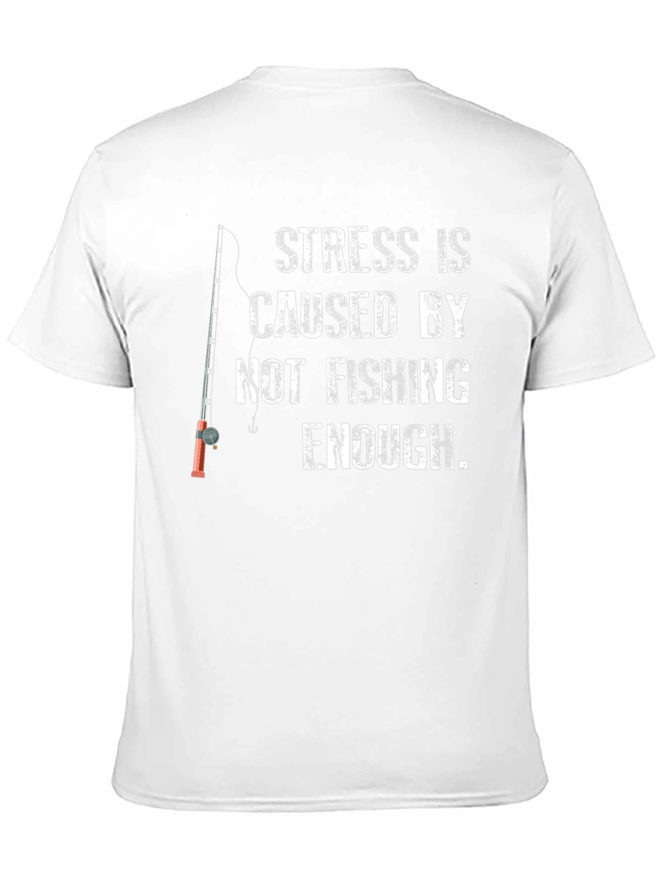 Fishing T-Shirt: Stress is Caused by Not Fishing Enough