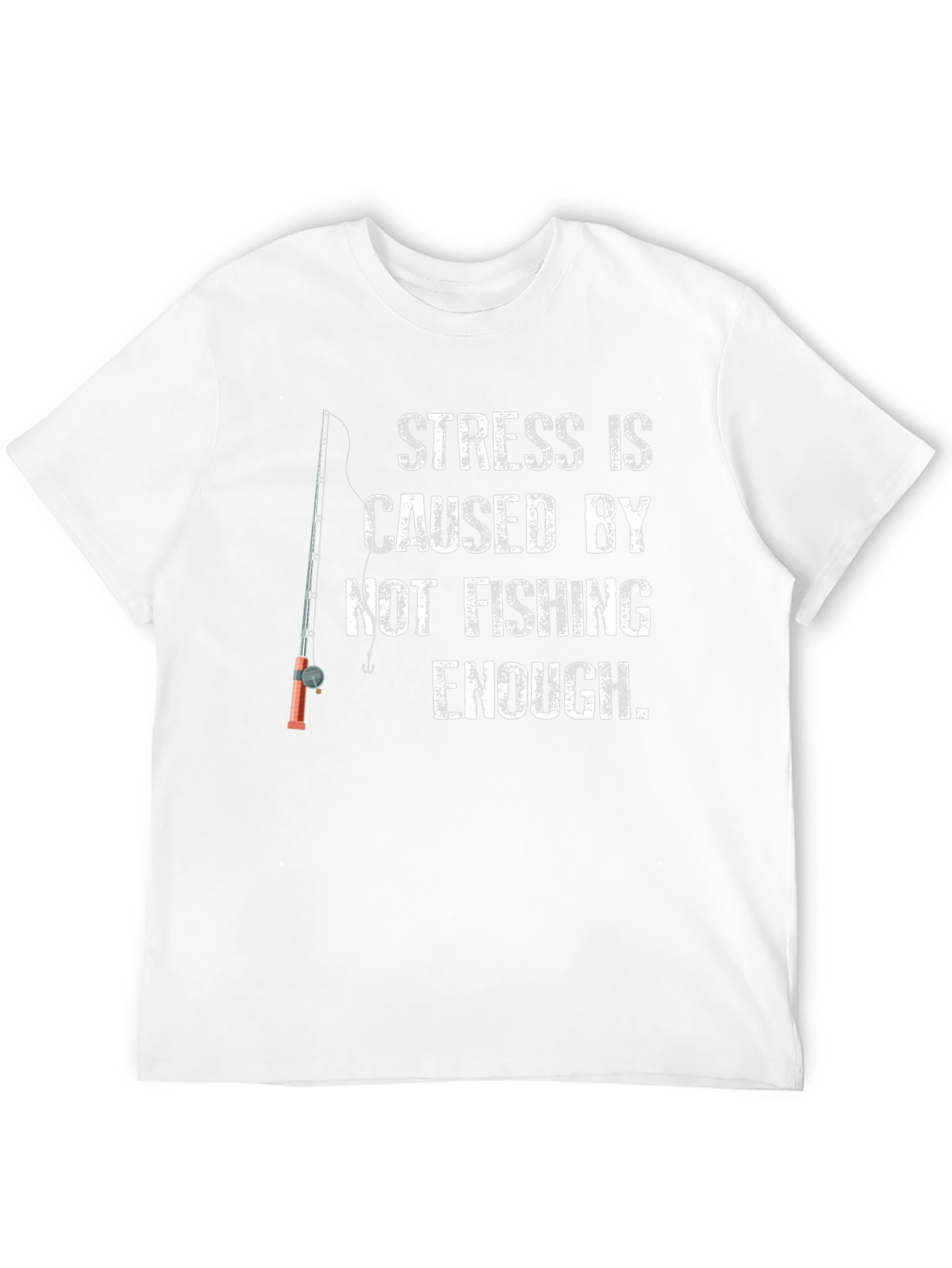 Fishing T-Shirt: Stress is Caused by Not Fishing Enough