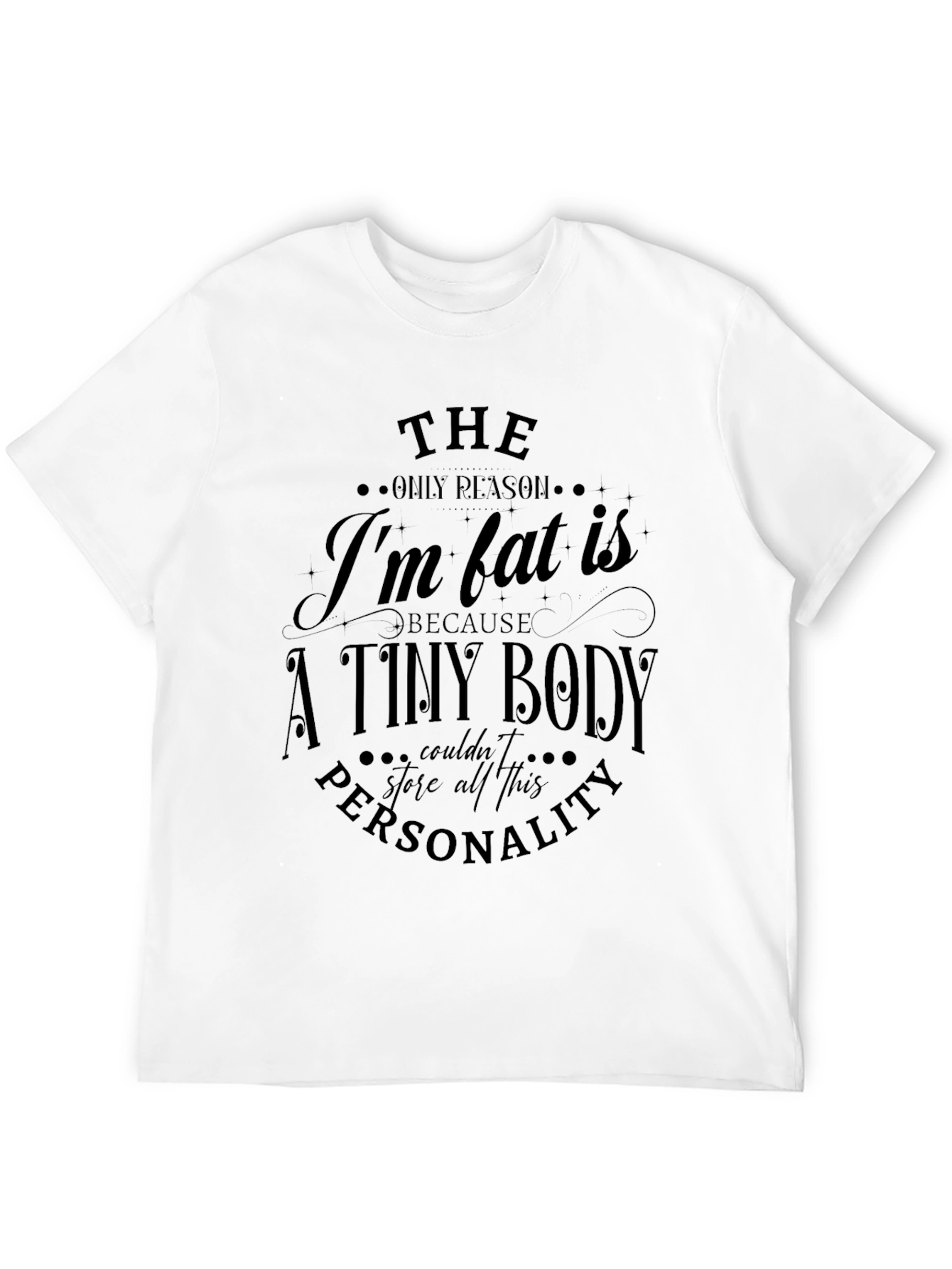 Funny Im Fat Personality T-Shirt
