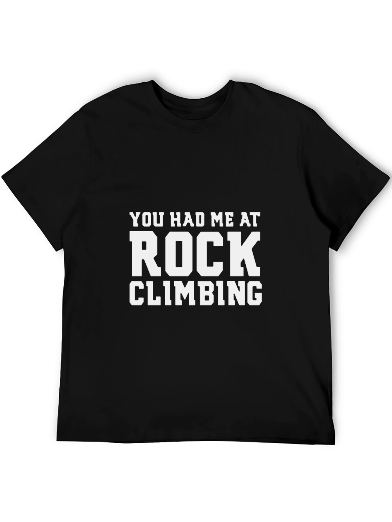Rock Climbing T-Shirt: You Had Me At