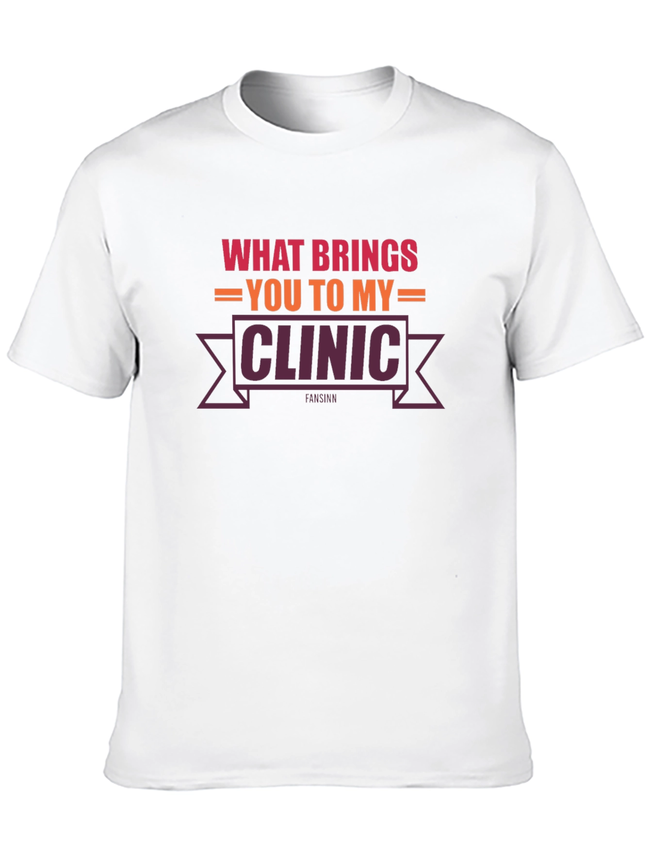 What Brings You To My Clinic T-Shirt