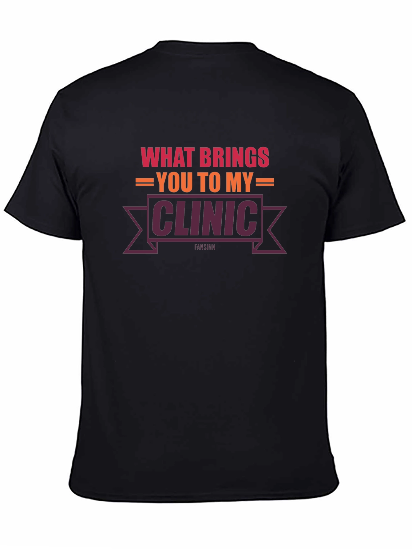 What Brings You To My Clinic T-Shirt