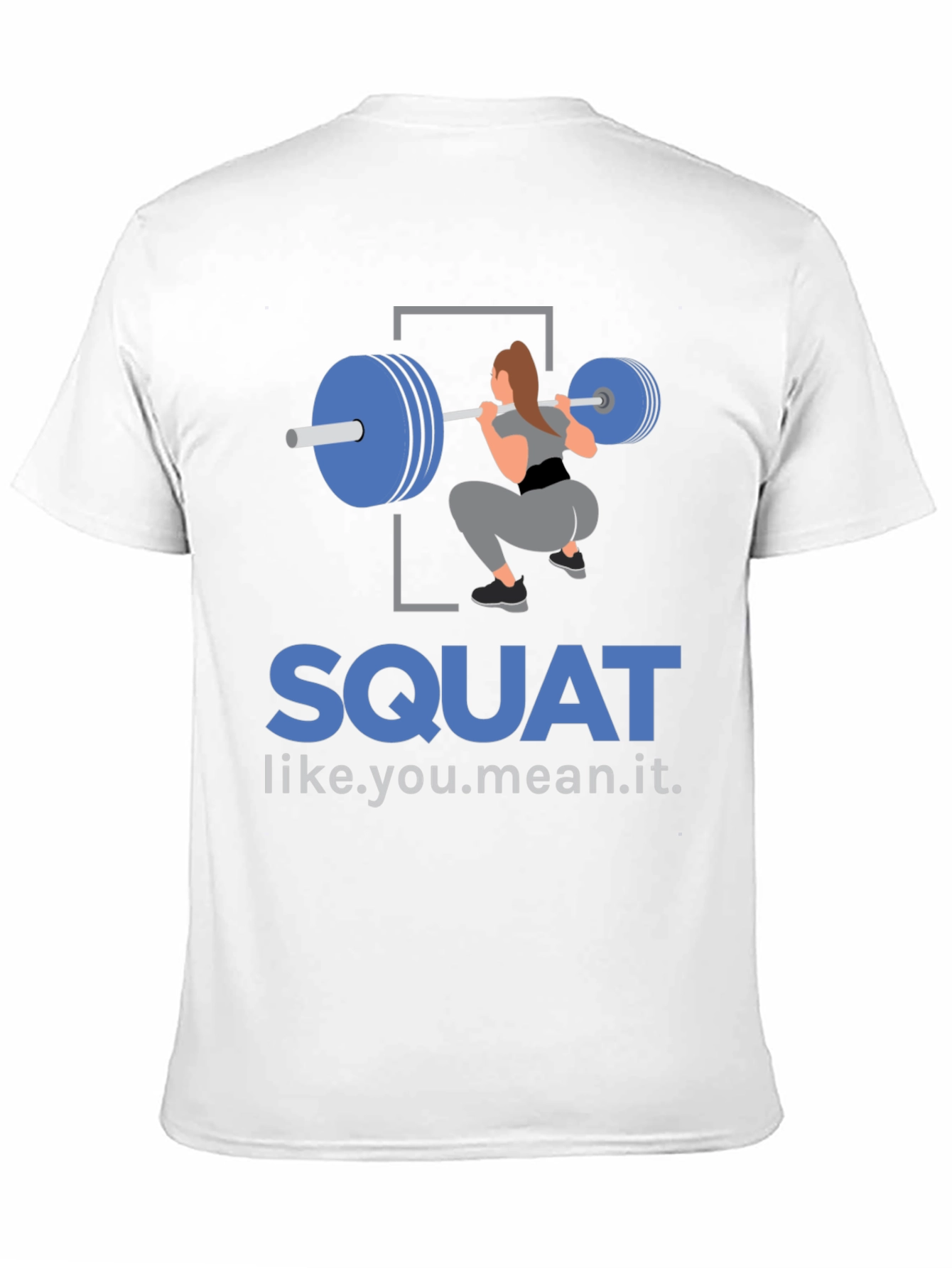 Squat Like You Mean It T-Shirt