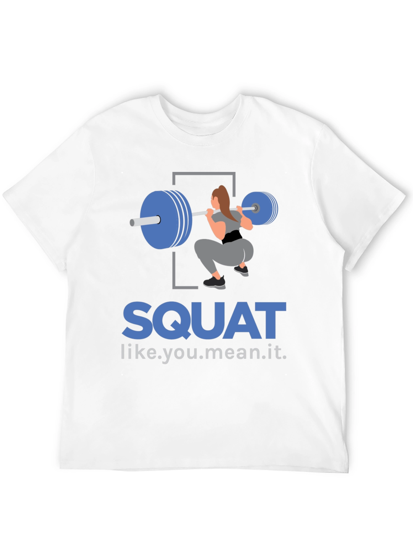 Squat Like You Mean It T-Shirt