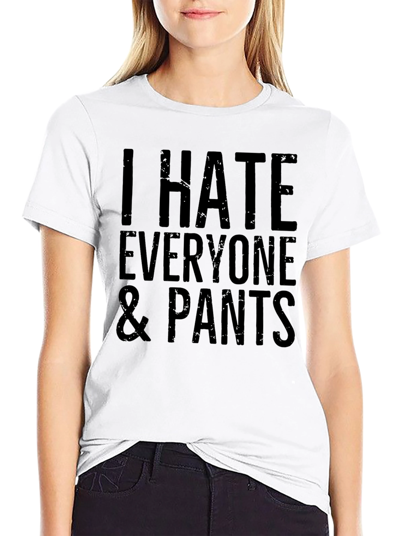 I Hate Everyone & Pants Graphic T-Shirt