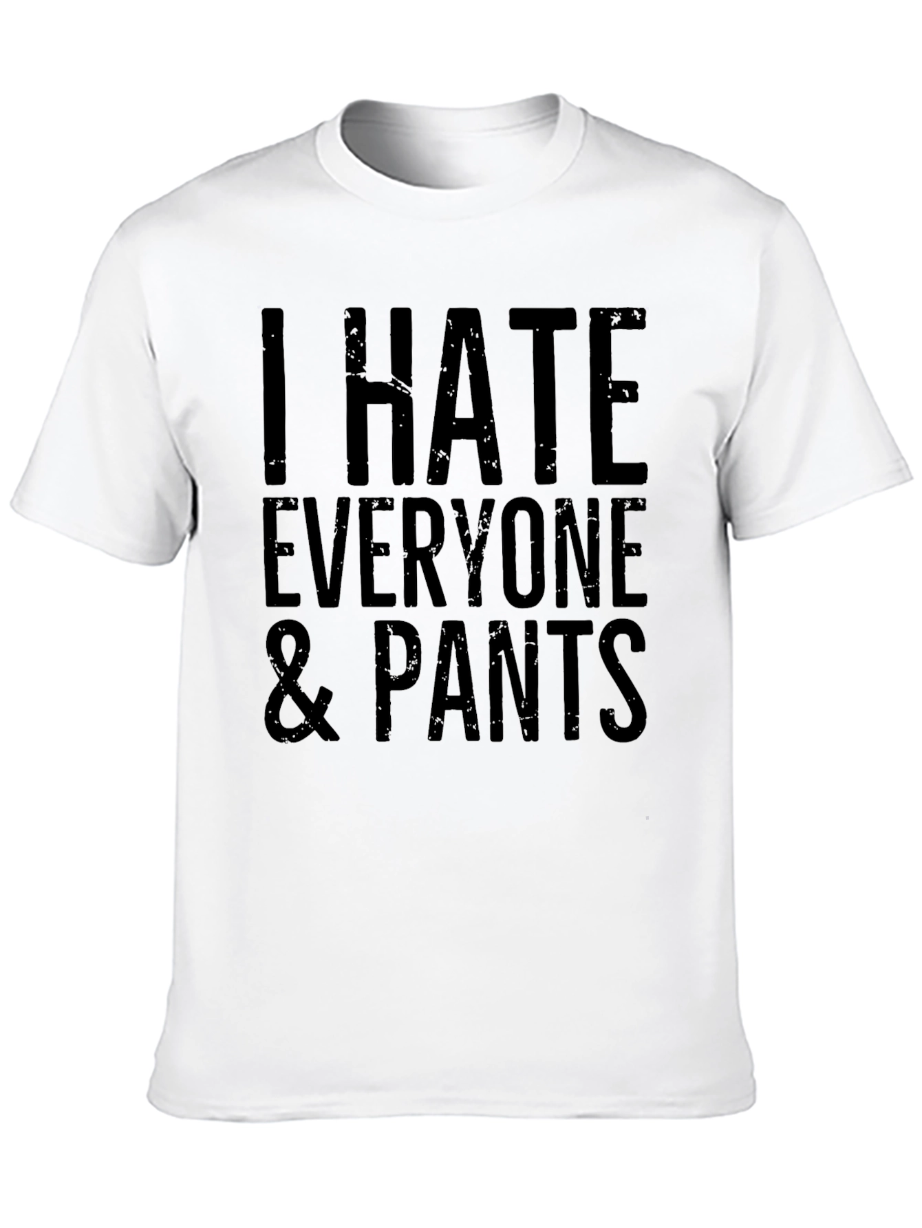 I Hate Everyone & Pants Graphic T-Shirt