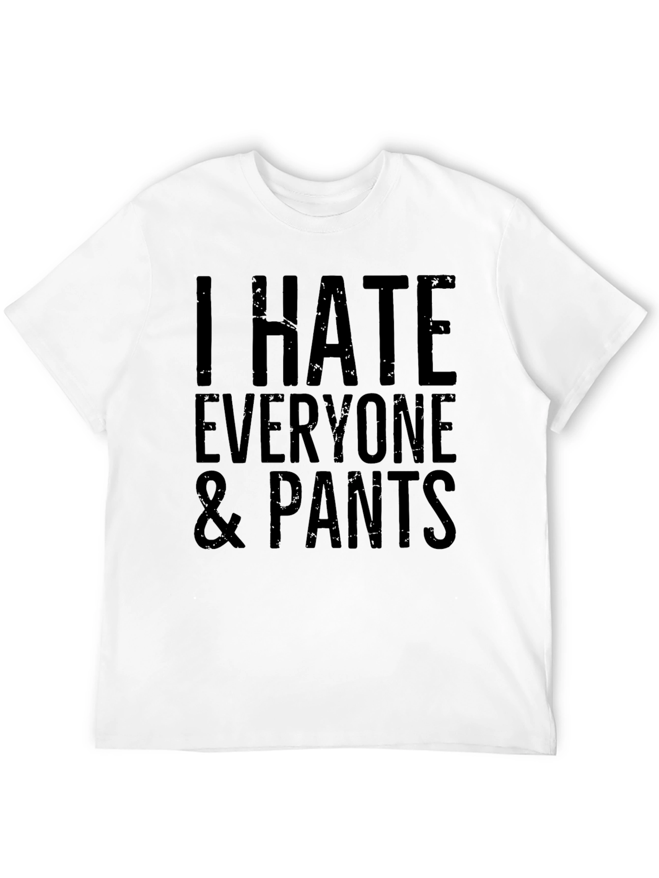 I Hate Everyone & Pants Graphic T-Shirt