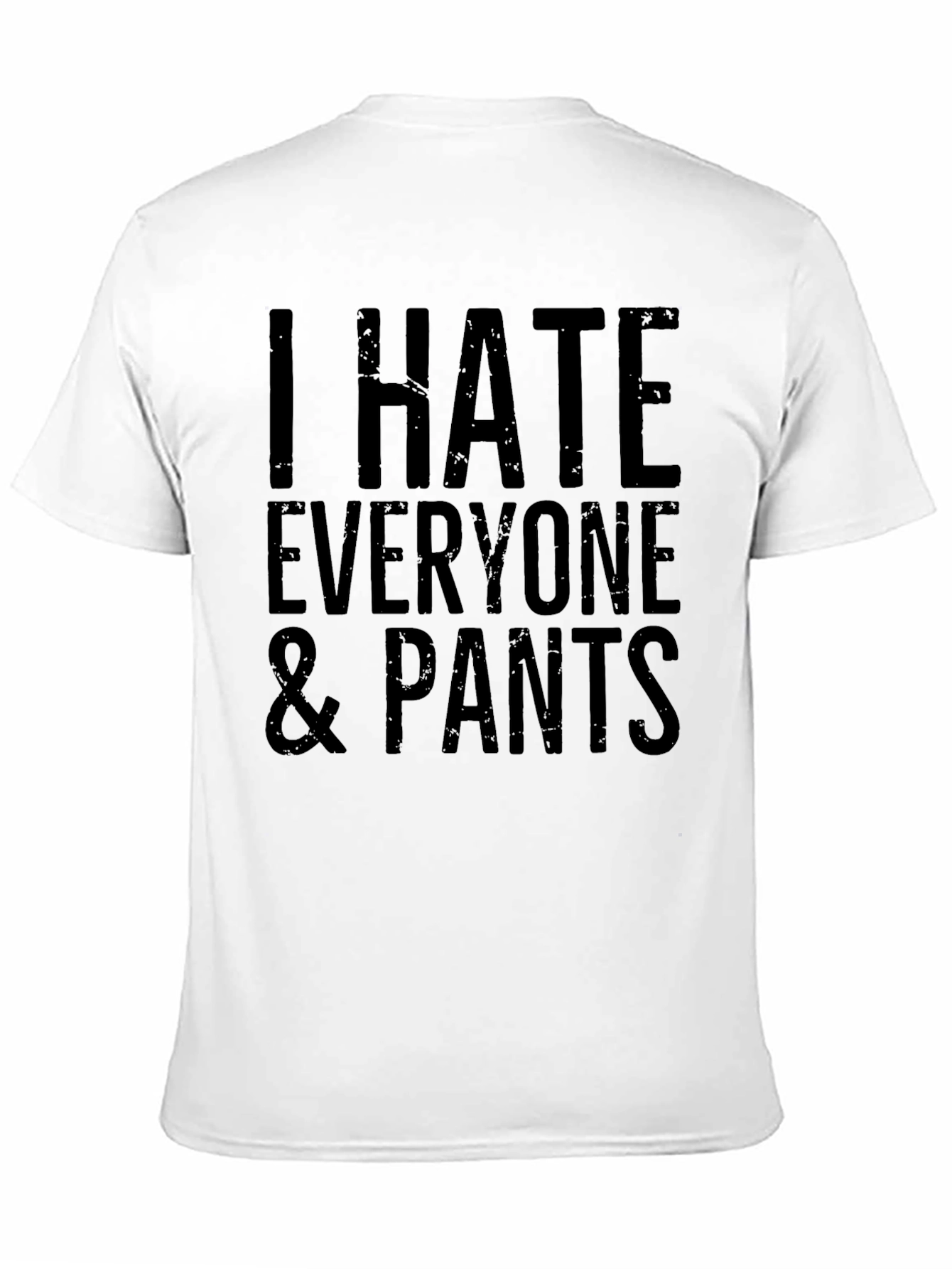 I Hate Everyone & Pants Graphic T-Shirt