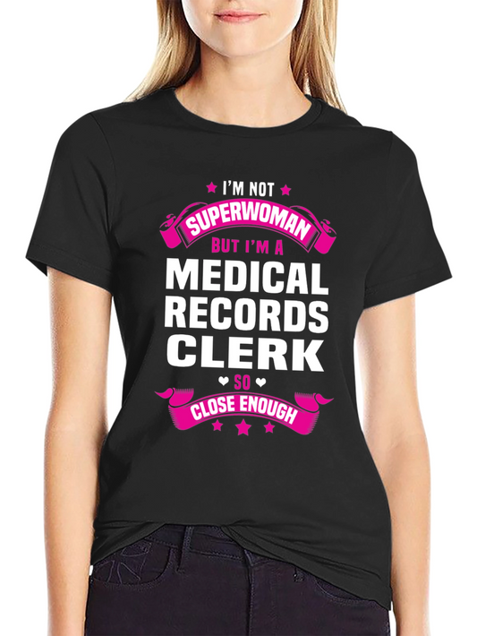 Medical Records Clerk T-Shirt - Superwoman Close Enough