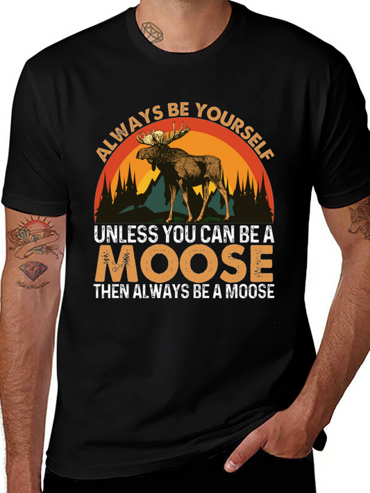Always Be Yourself Unless You Can Be A Moose T-Shirt