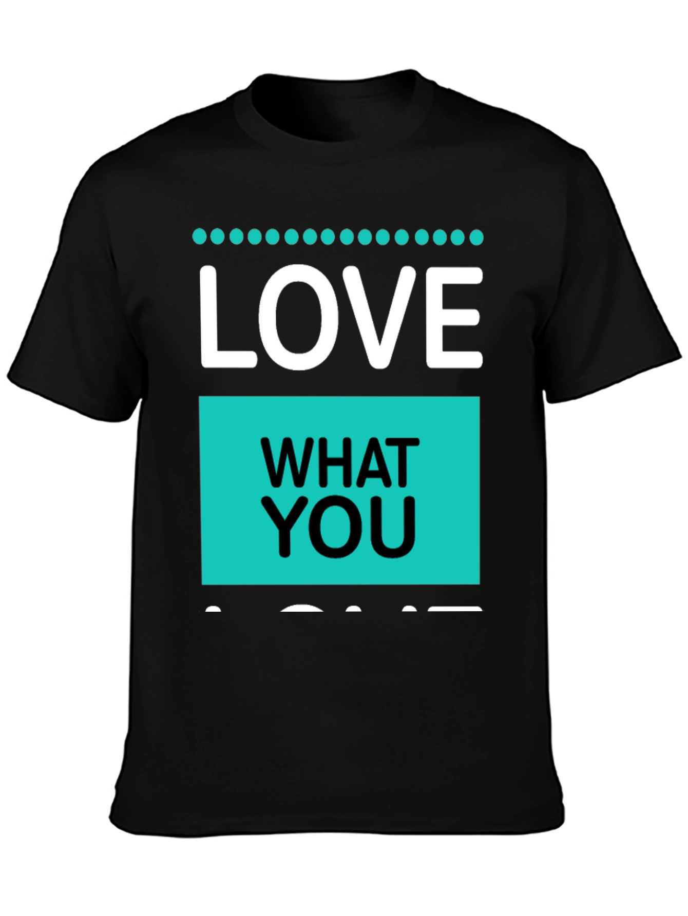 Love What You Do T-Shirt - Black Cotton Blend