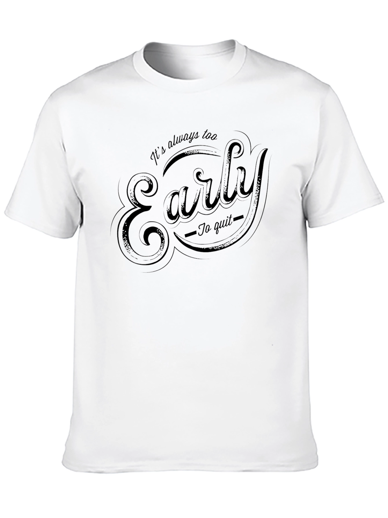 Its Always Too Early to Quit Graphic Tee