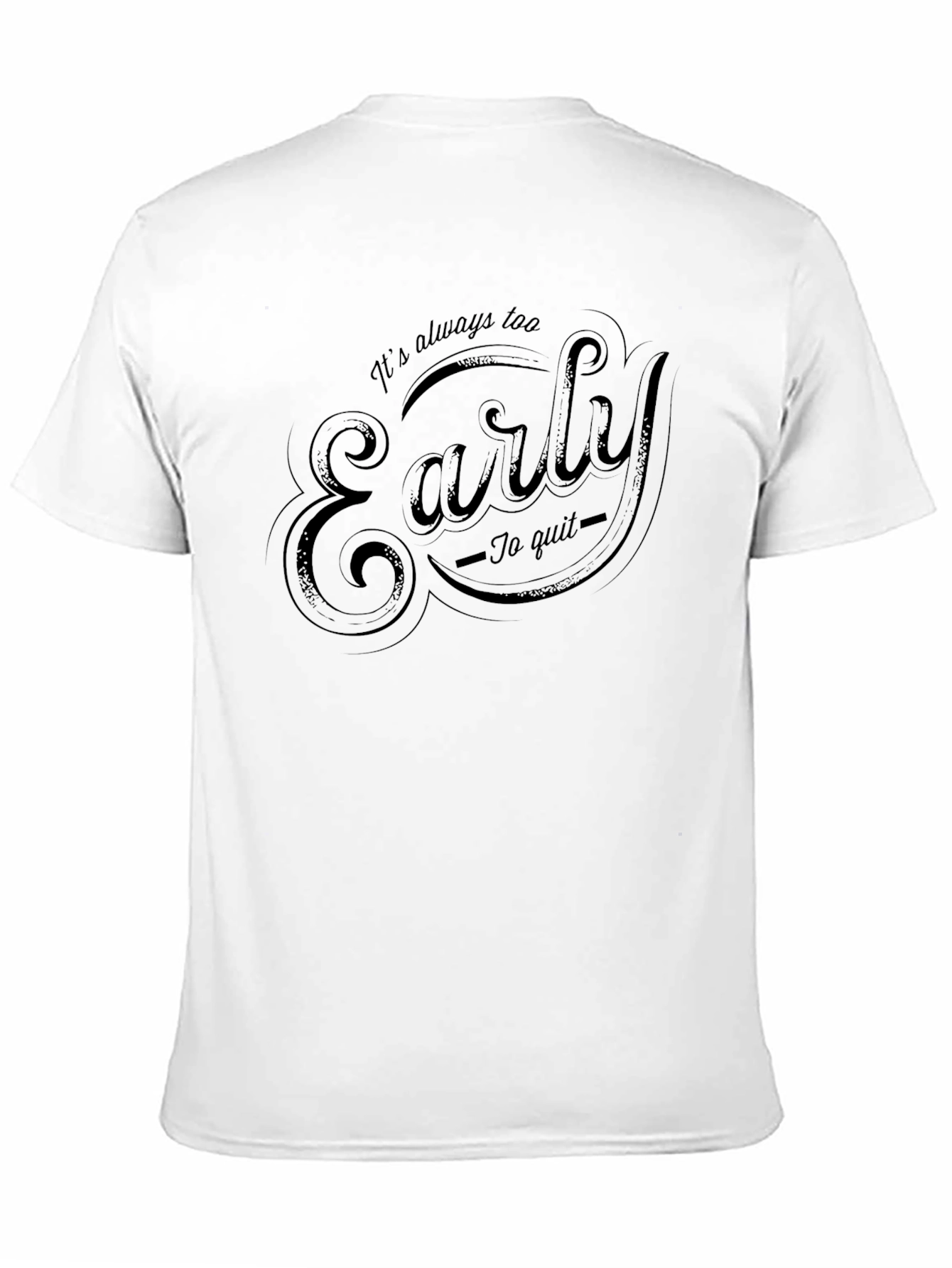 Its Always Too Early to Quit Graphic Tee