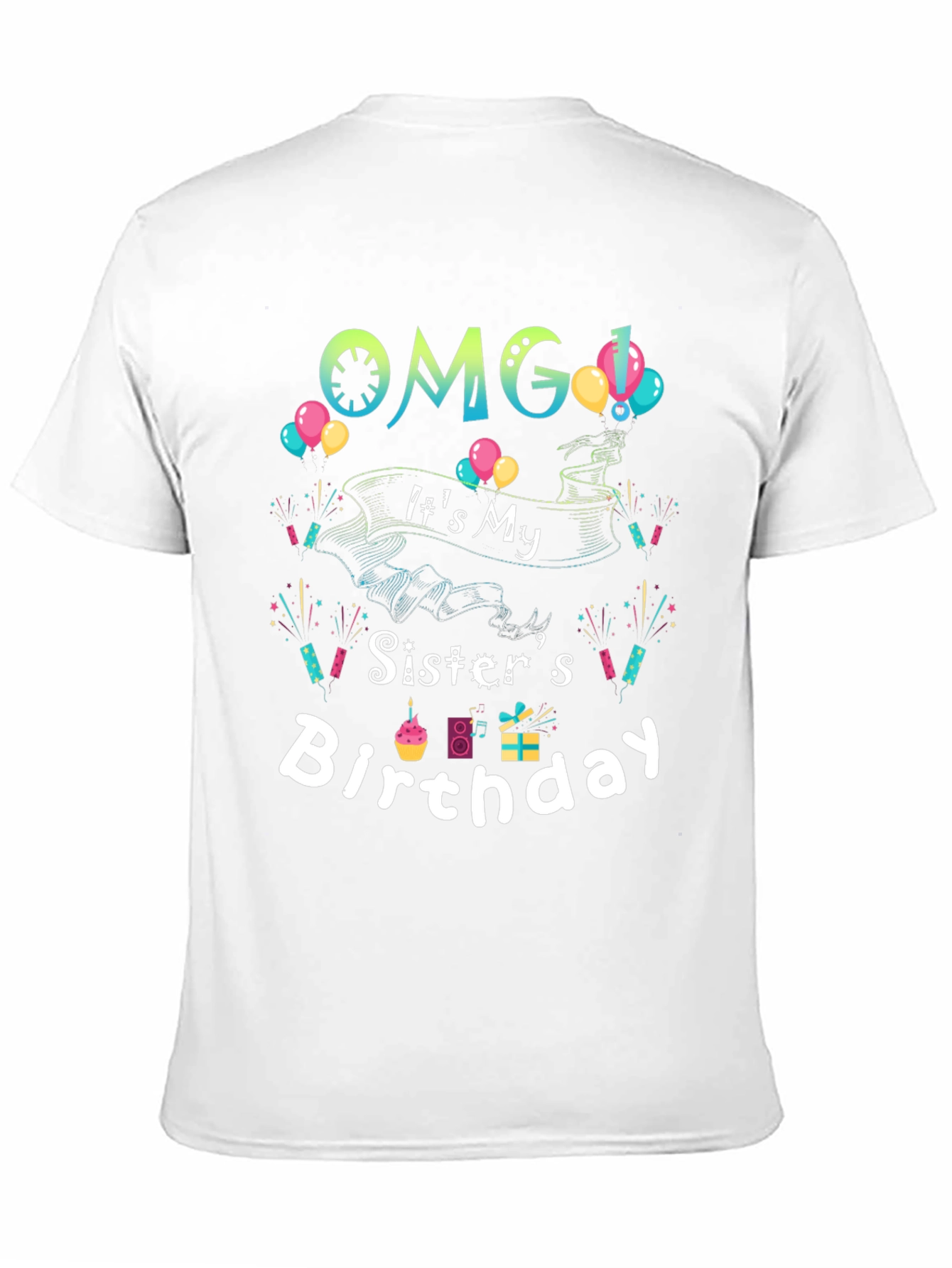 OMG Its My Sisters Birthday T-Shirt
