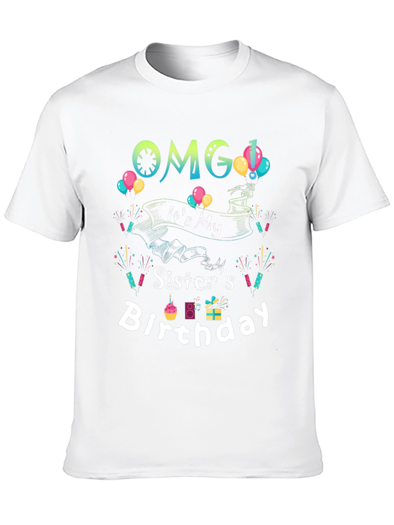 OMG Its My Sisters Birthday T-Shirt