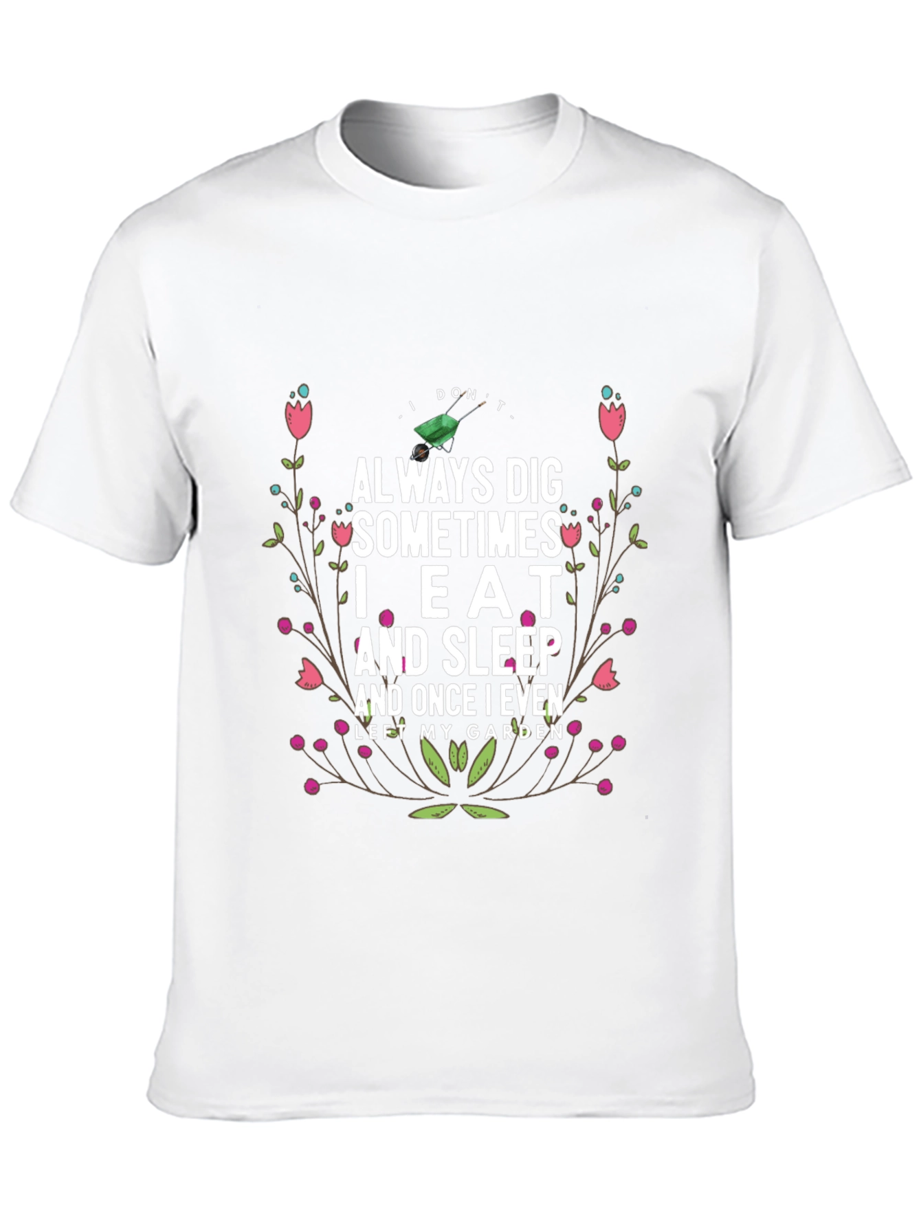 Gardening Humor T-Shirt: I Dont Always Dig