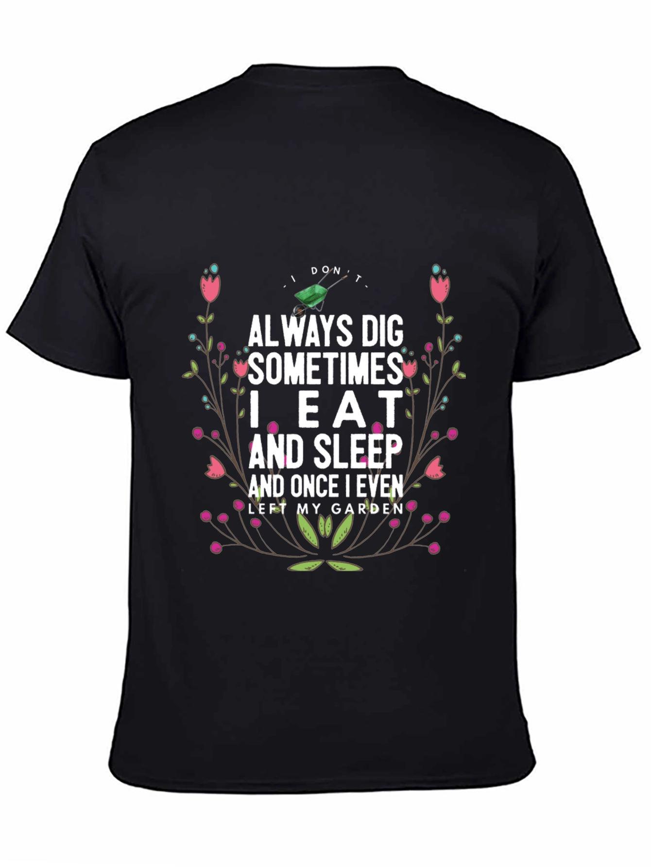 Gardening Humor T-Shirt: I Dont Always Dig