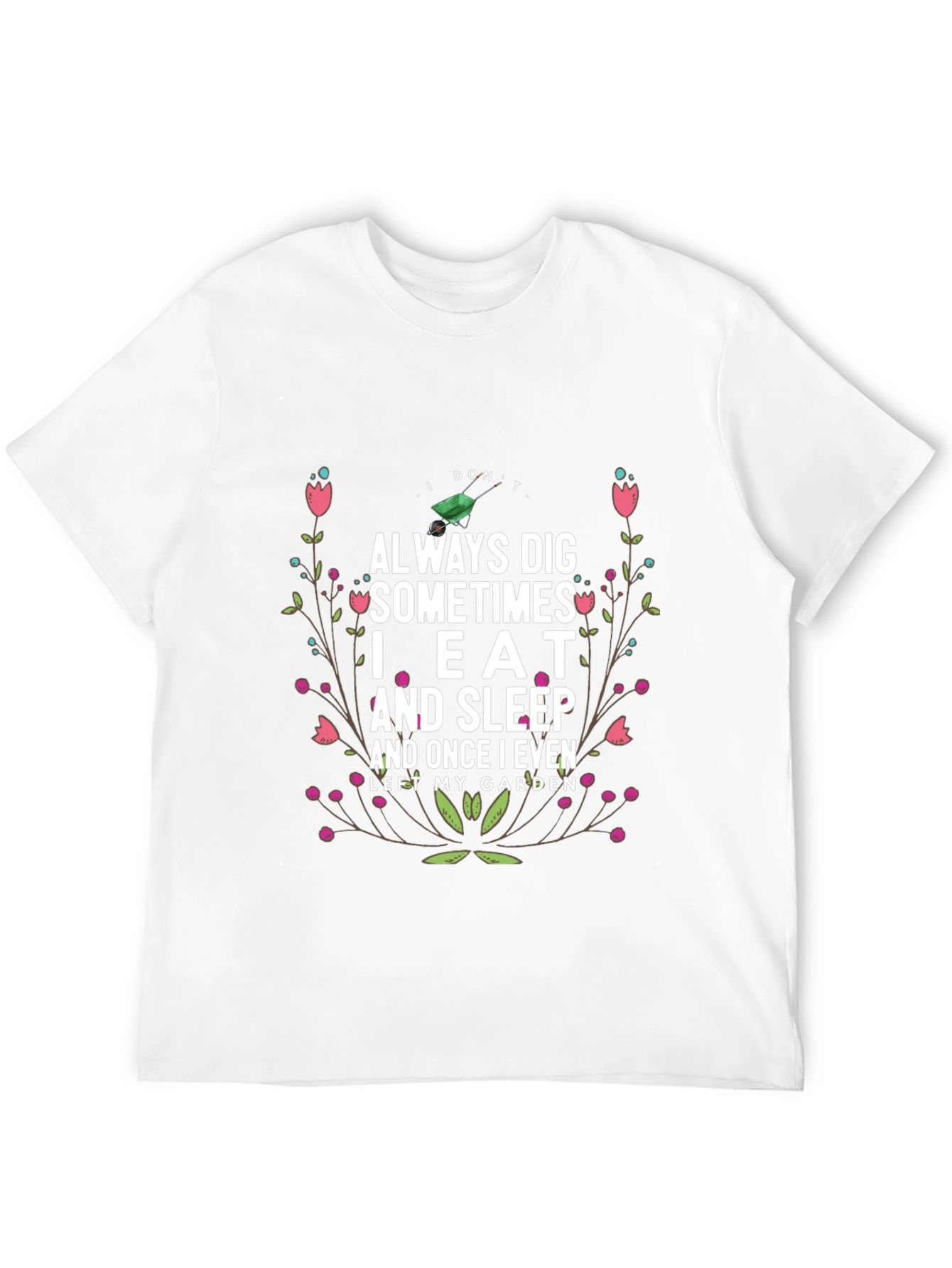 Gardening Humor T-Shirt: I Dont Always Dig