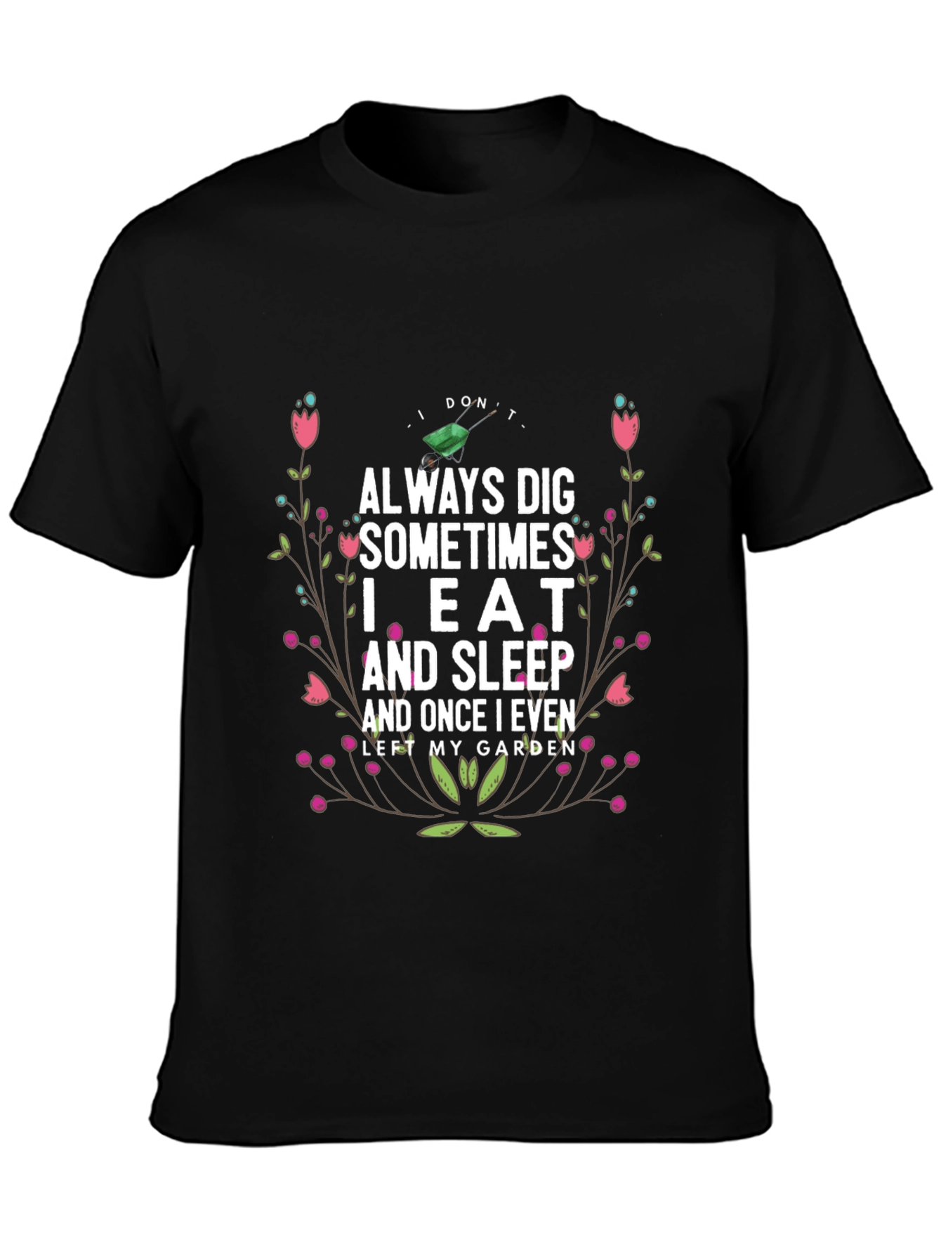 Gardening Humor T-Shirt: I Dont Always Dig