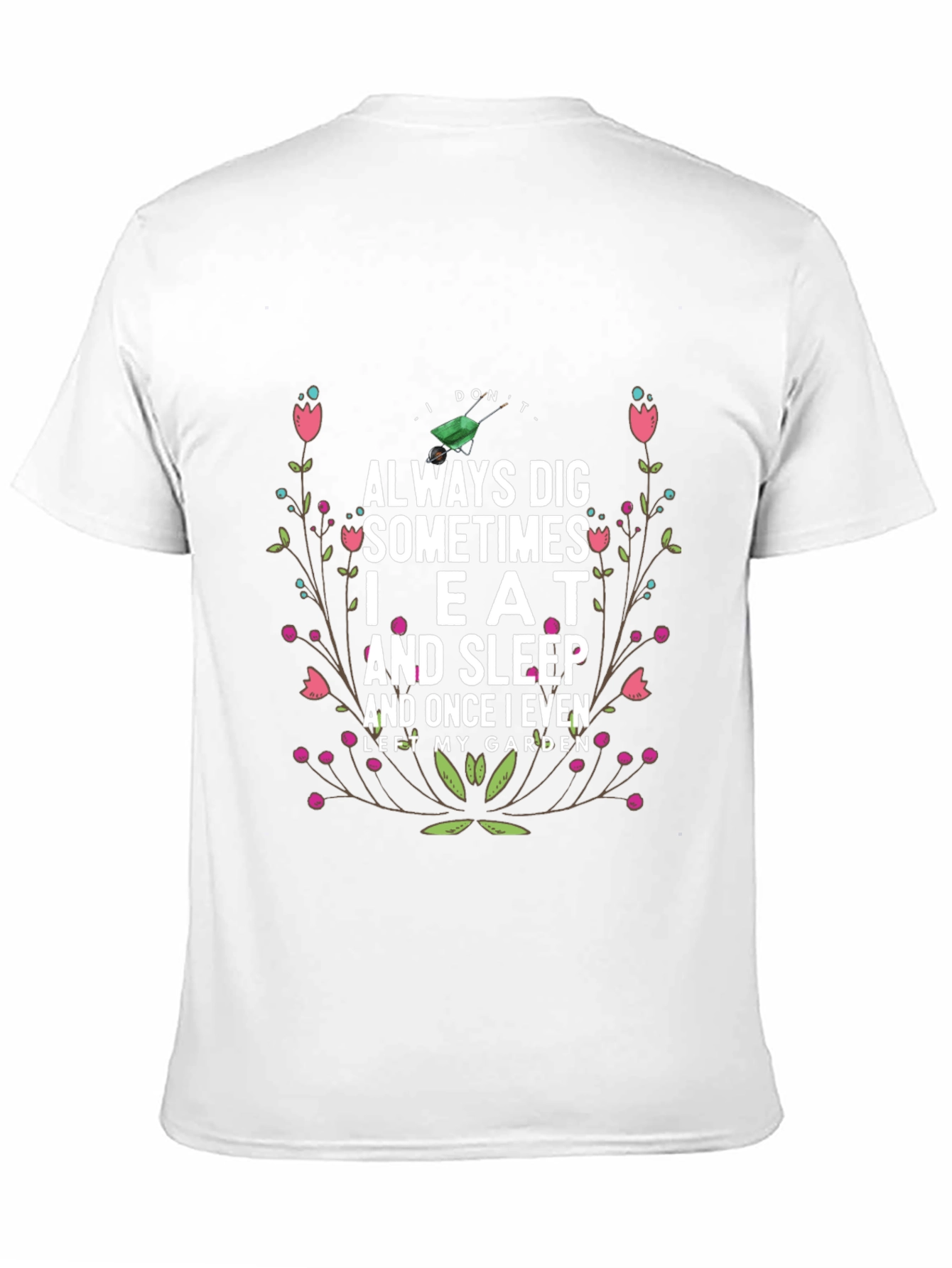 Gardening Humor T-Shirt: I Dont Always Dig