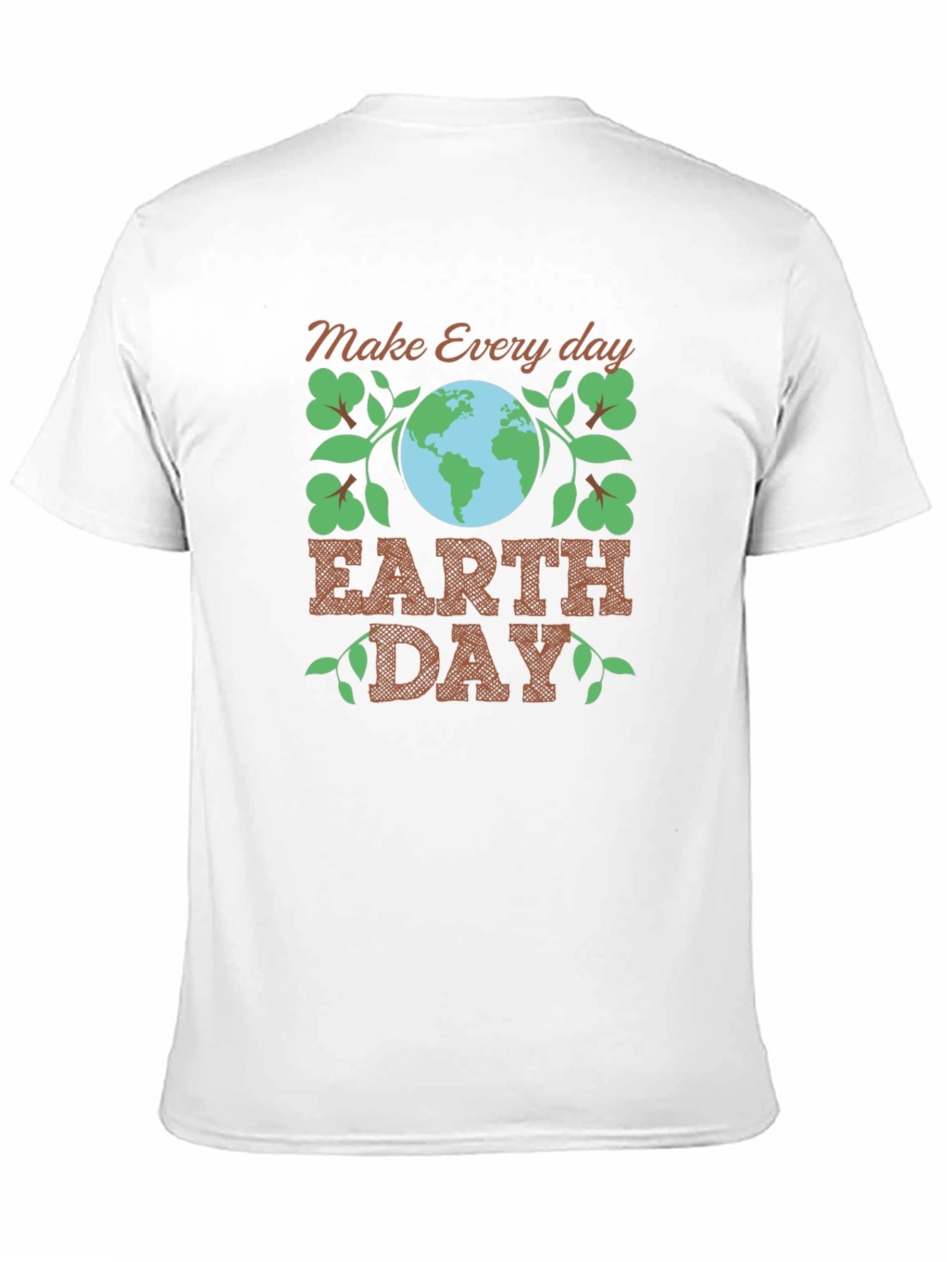Earth Day Tee: Make Every Day Earth Day T-Shirt