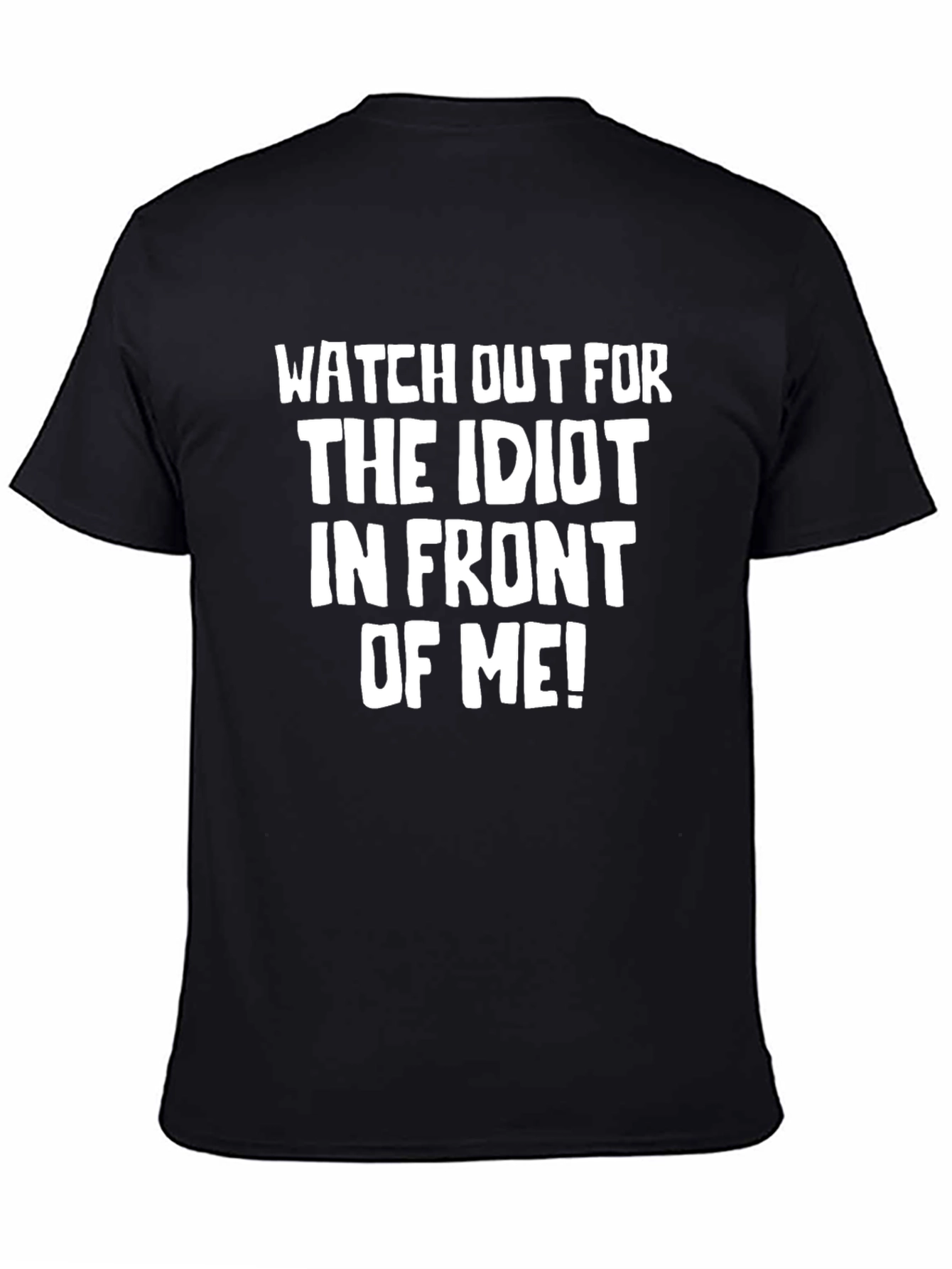 Funny Warning Graphic Tee: Idiot In Front Of Me!