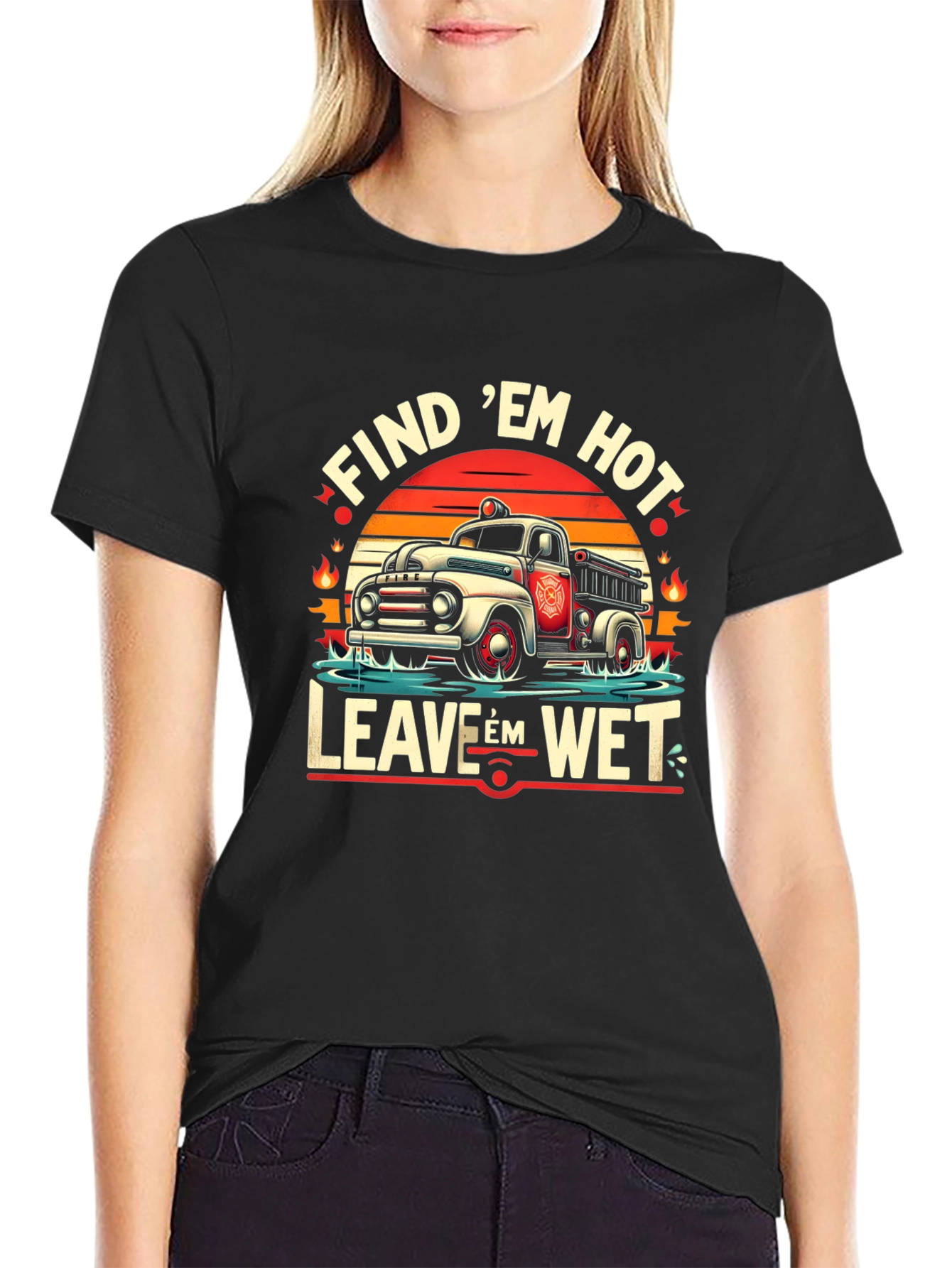 Find Em Hot Leave Em Wet Firefighter Graphic Tee