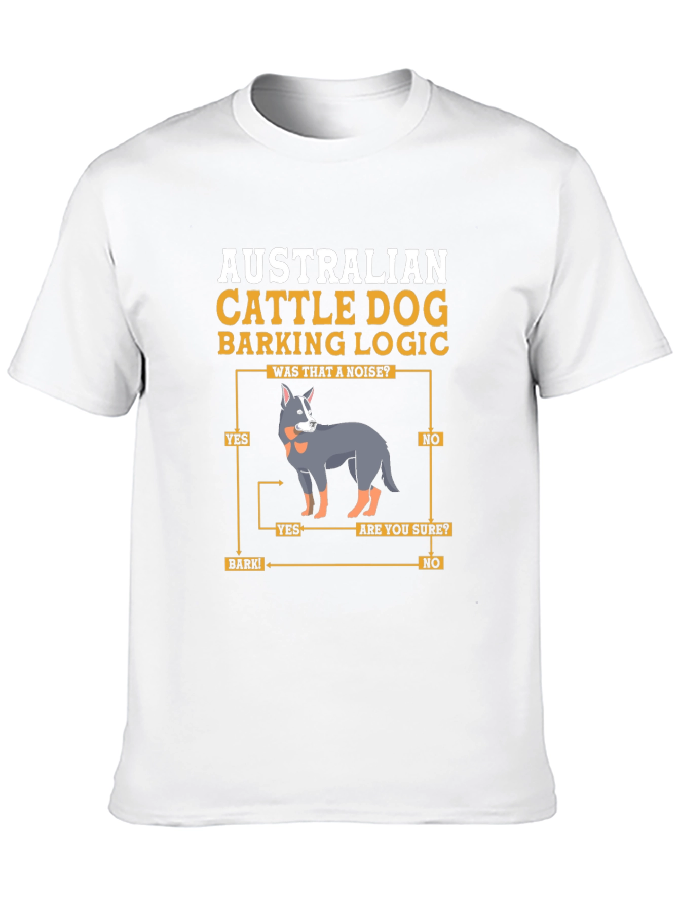 Australian Cattle Dog Barking Logic T-Shirt
