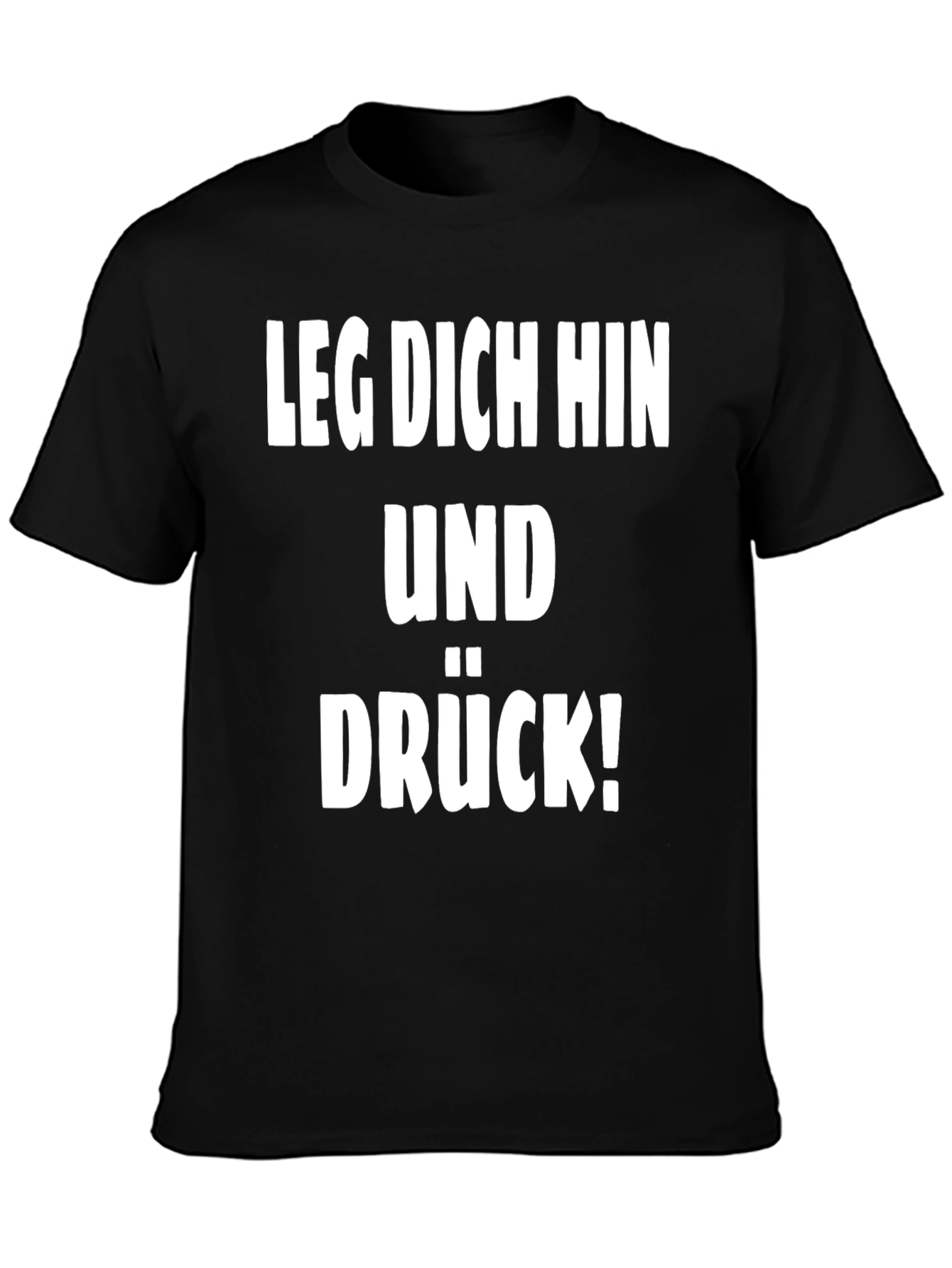 Leg Dich Hin Und Drück! T-Shirt