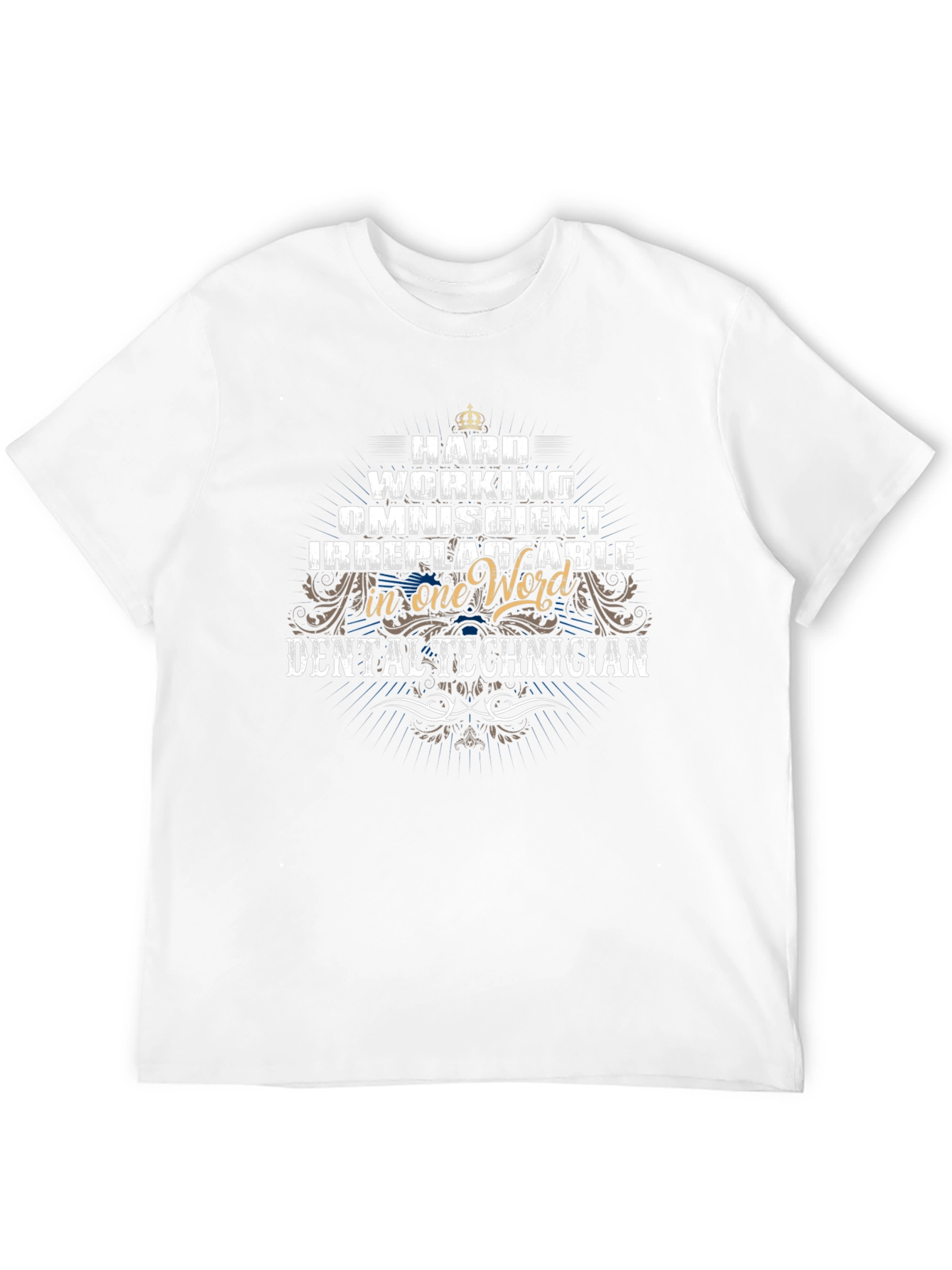 Dental Technician T-Shirt - Hard Working Omniscient